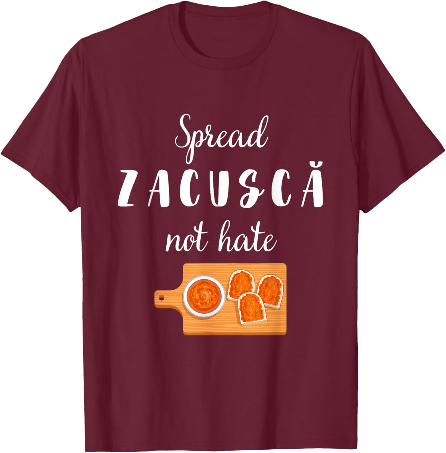 Spread Zacusca Not Hate Funny Romanian Food Chef Zacusca T-Shirt - T-Shirt | Maroon