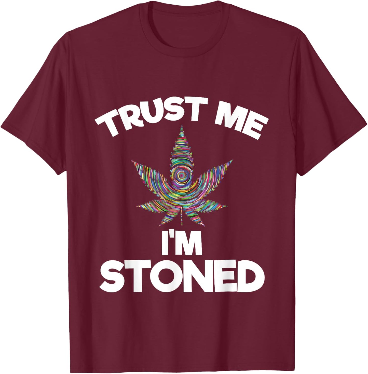 Trust Me I'm Stoned | Marijuana Cannabis T-Shirt - T-Shirt | Maroon