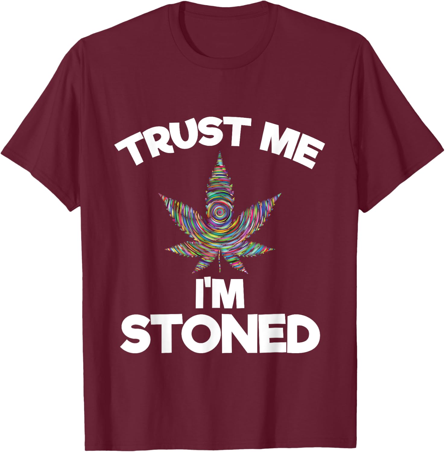 Trust Me I'm Stoned | Marijuana Cannabis T-Shirt - T-Shirt | Maroon