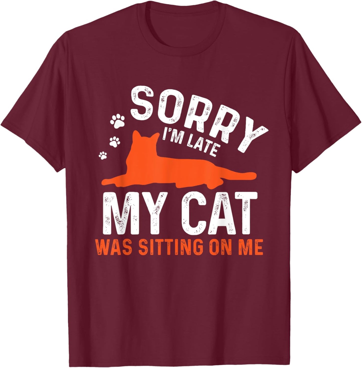 Sorry I'm Late My Cat Was Sitting On Me | Funny Cat Sayings Men Women Girls Kids T-Shirt - T-Shirt | Maroon