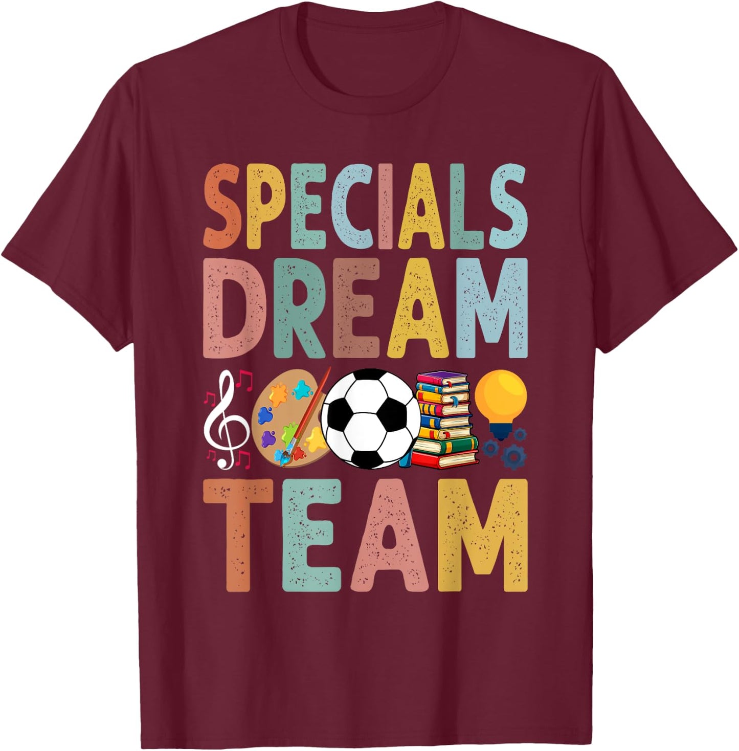 Specials Dream Team Teacher Back to School Art Music PE T-Shirt - T-Shirt | Maroon
