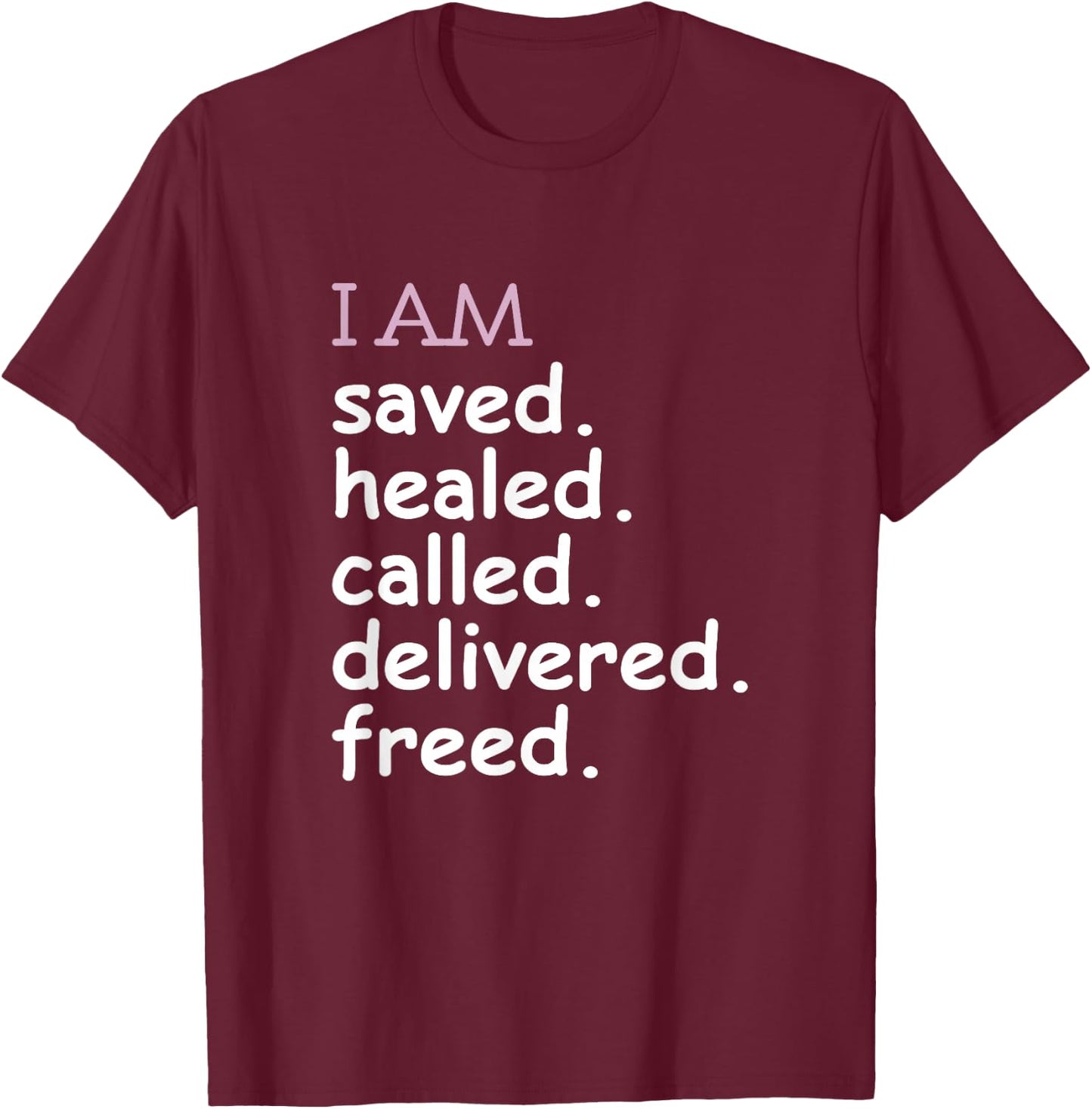 I Am Saved Healed Called Delivered Freed Apparel T-Shirt - T-Shirt | Maroon