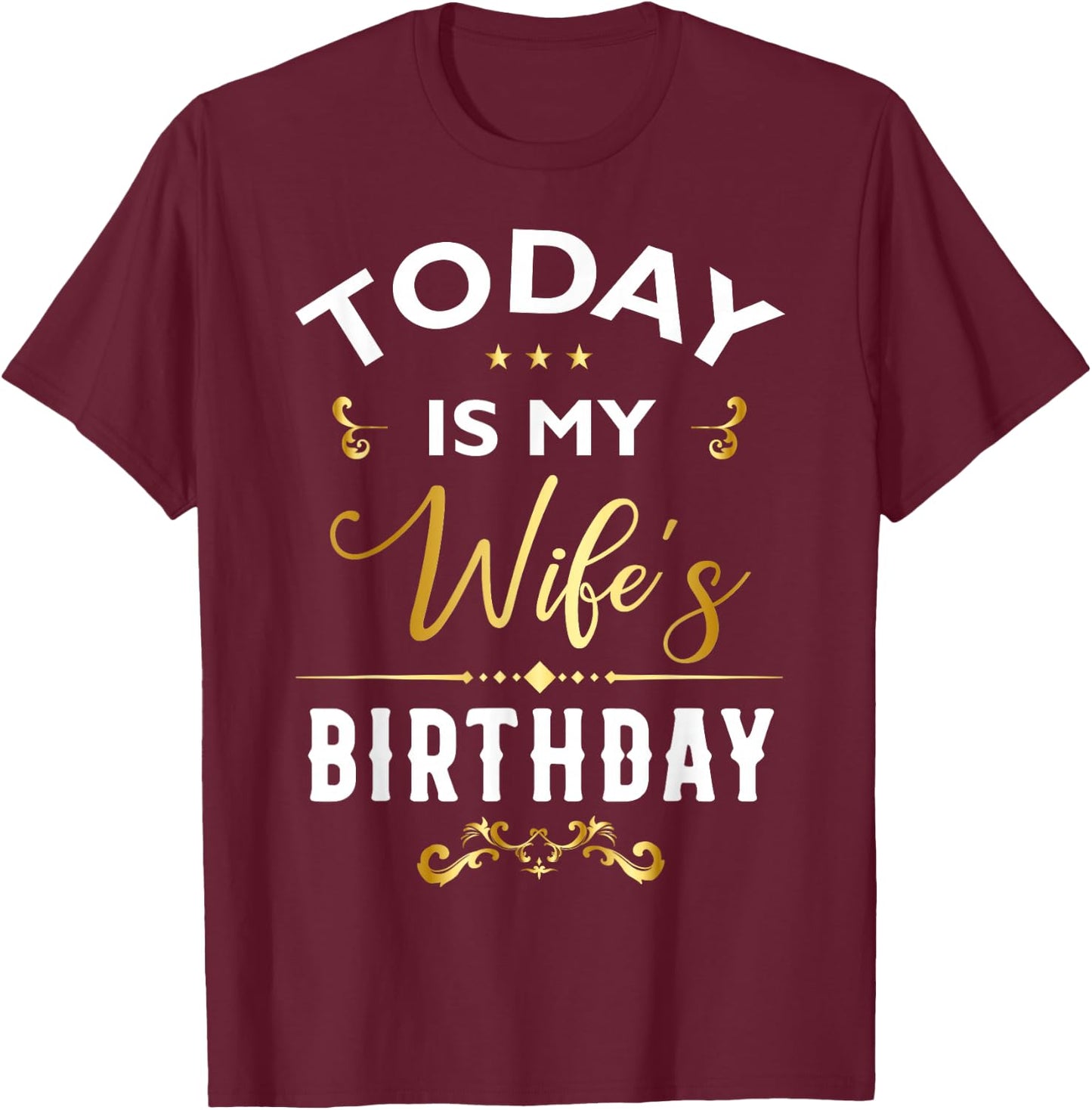 Today Is My Wife's Birthday - Happy Birthday Party T-Shirt - T-Shirt | Maroon
