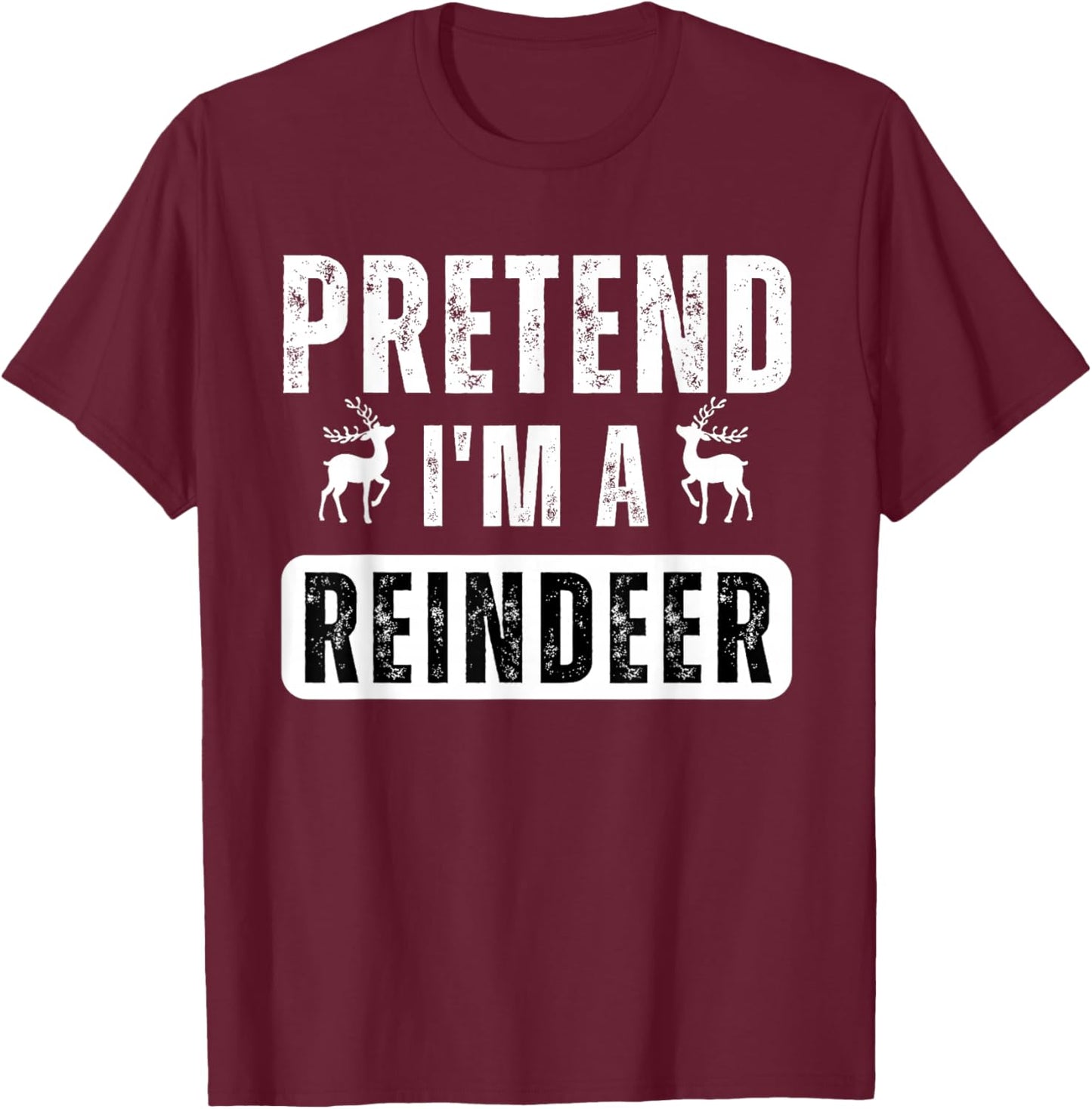 pretend im a reindeer Easy Christmas Costume T-Shirt - T-Shirt | Maroon