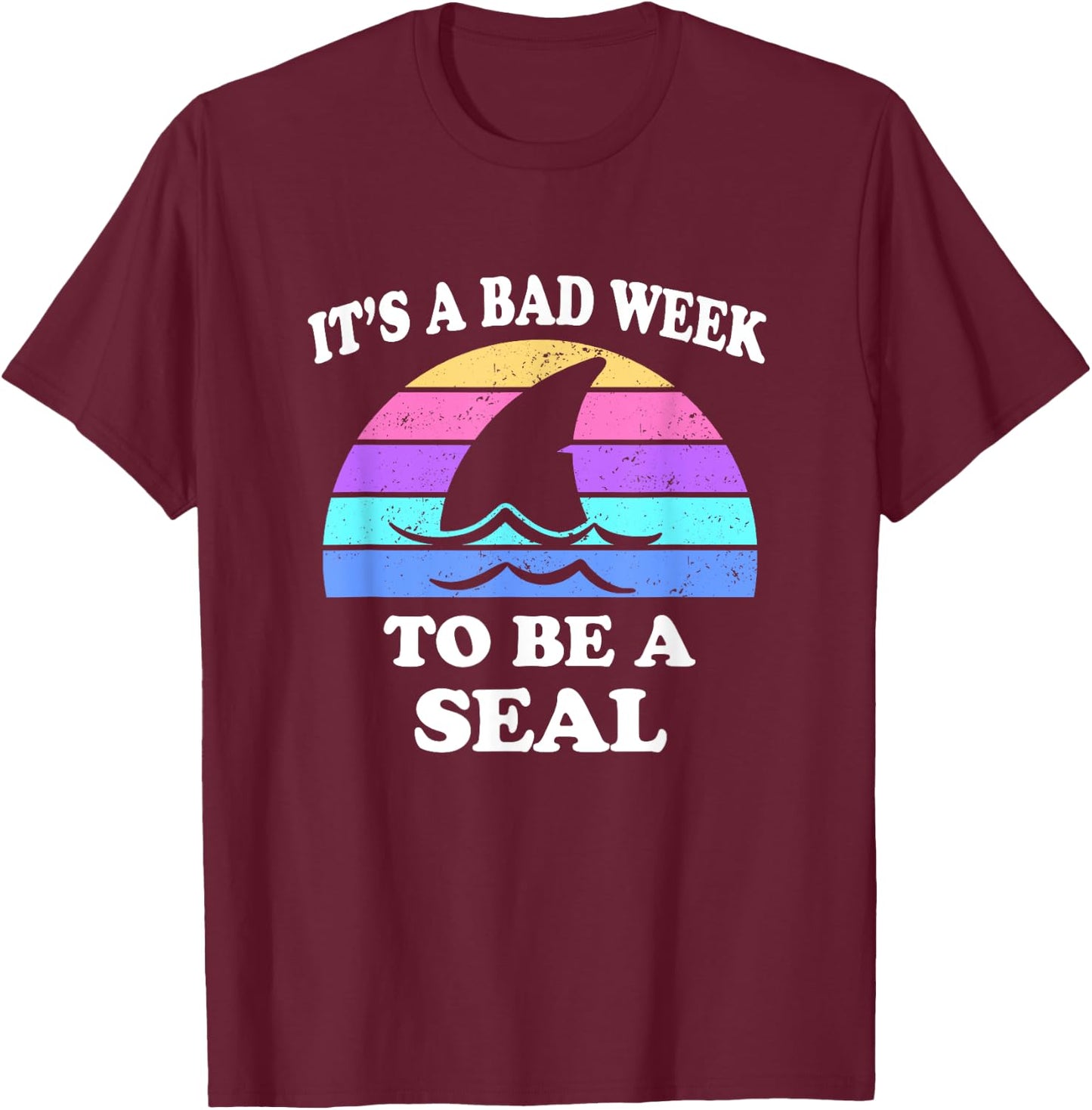 It's A Bad Week to be a Seal Funny Shark Saying Pun Gift T-Shirt - T-Shirt | Maroon