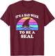 It's A Bad Week to be a Seal Funny Shark Saying Pun Gift T-Shirt - T-Shirt | Maroon