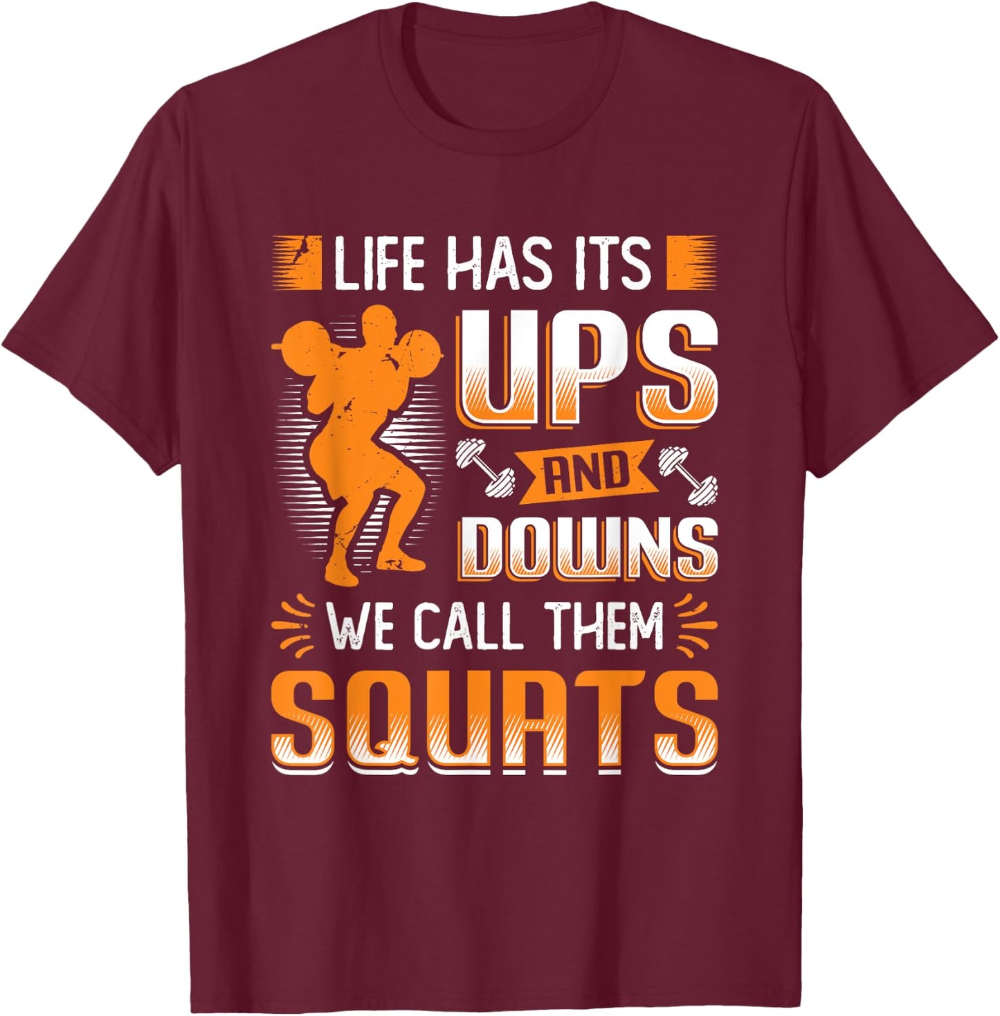 Life Has Its Ups And Downs We Call Them Squats Weightlifting T-Shirt - T-Shirt | Maroon