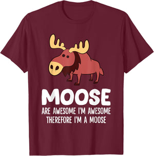 Moose Are Awesome I'm Awesome Therefore I'm A Moose T-Shirt - T-Shirt | Maroon