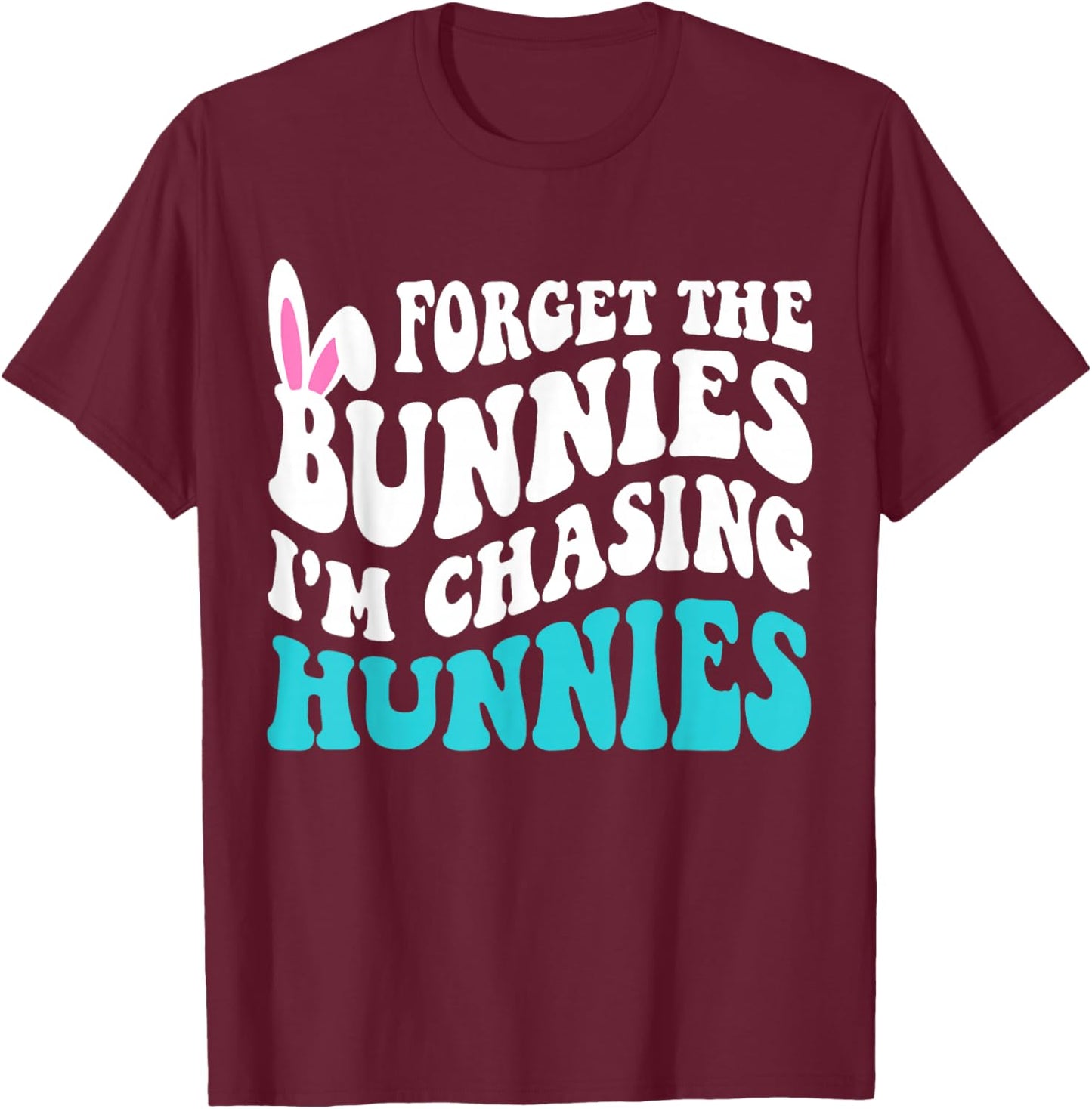 Forget The Bunnies I'm Chasing Hunnies Toddler Funny Easter T-Shirt - T-Shirt | Maroon