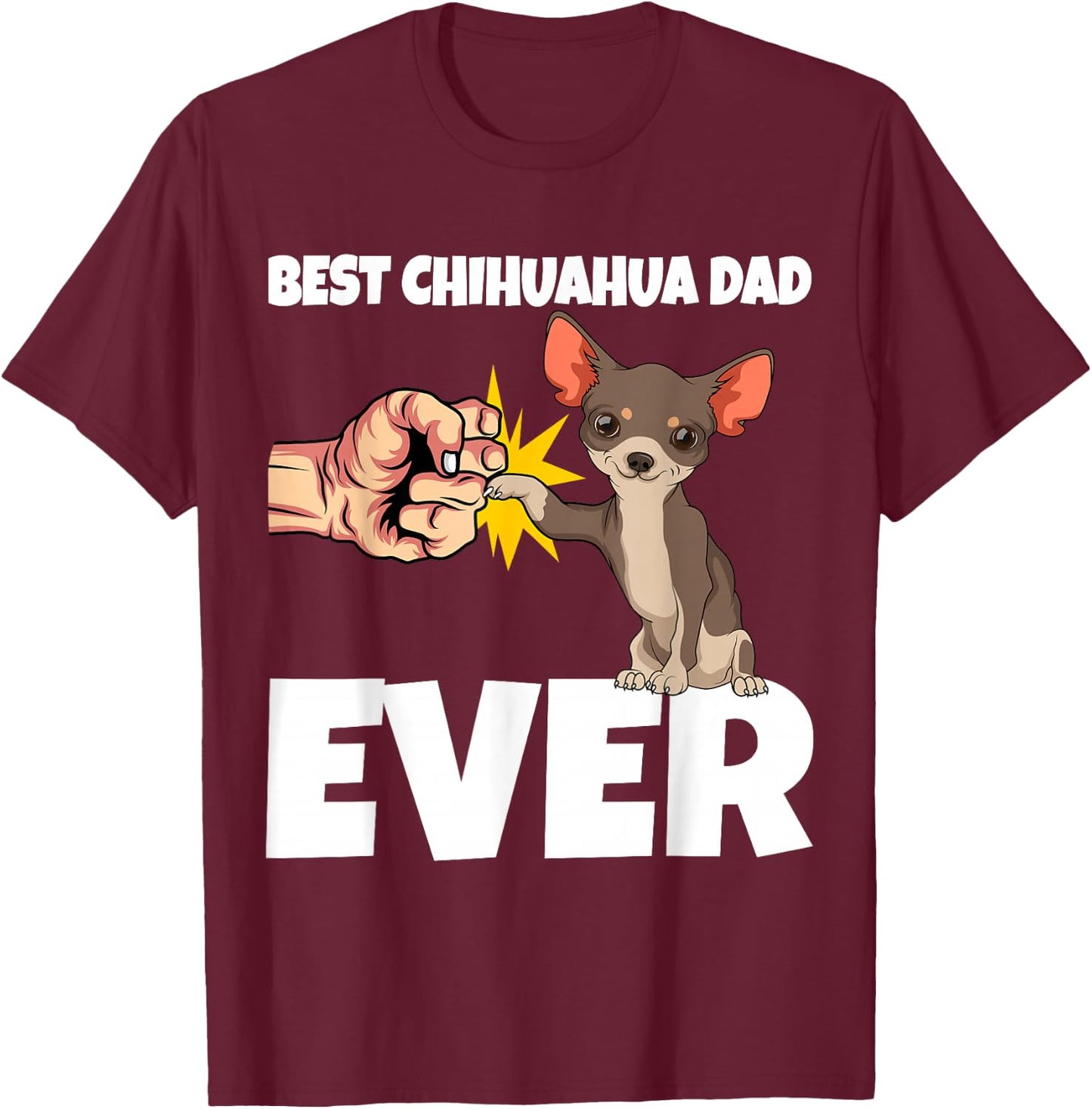 Best Chihuahua Dad Ever Funny Chihuahua Dog Gift T-Shirt - T-Shirt | Maroon