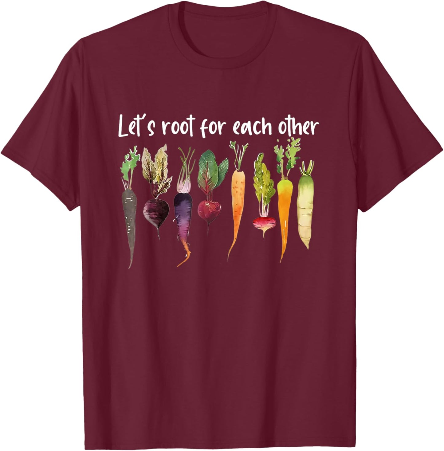 Let's root for each other and watch each other grow garden T-Shirt - T-Shirt | Maroon