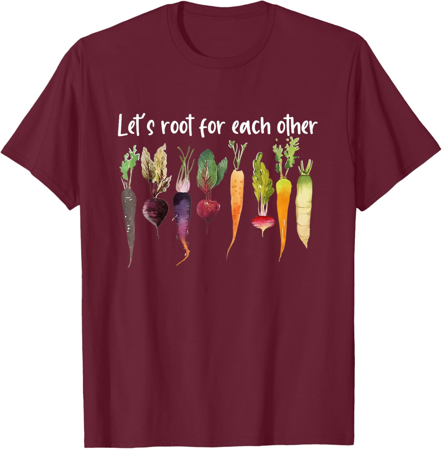 Let's root for each other and watch each other grow garden T-Shirt - T-Shirt | Maroon