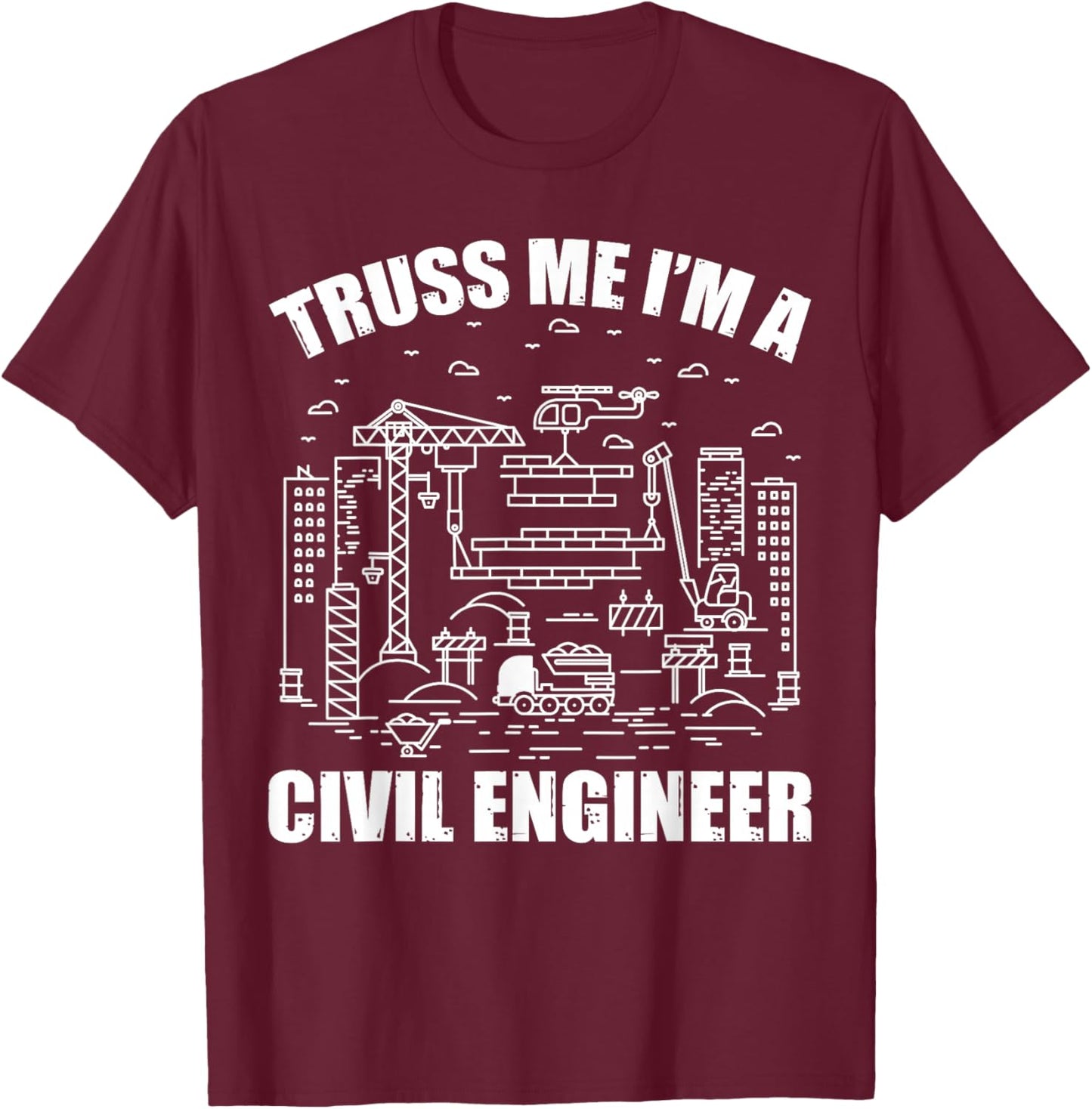 Truss Me I'm A Civil Engineer Funny Engineering T-Shirt - T-Shirt | Maroon
