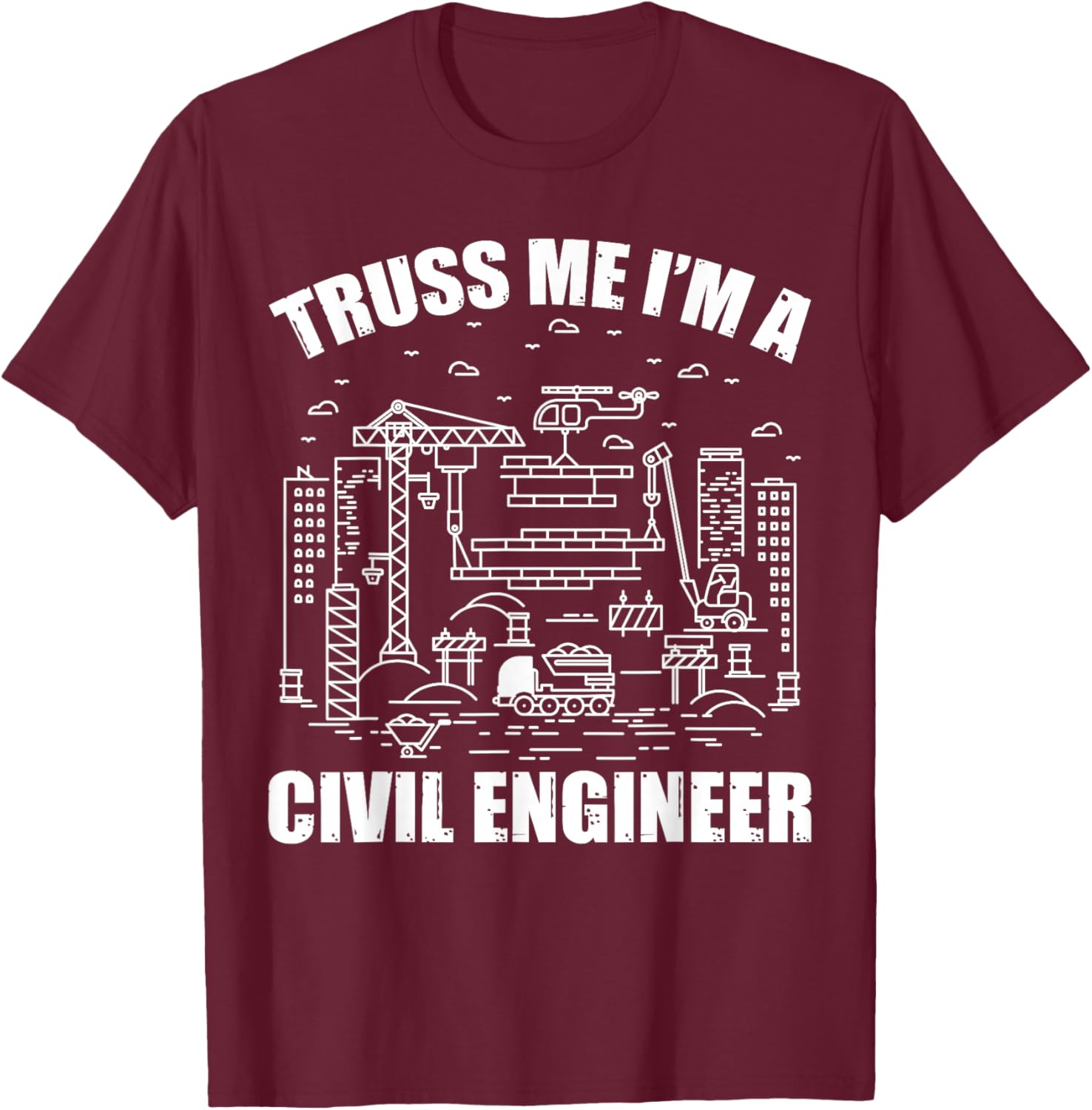 Truss Me I'm A Civil Engineer Funny Engineering T-Shirt - T-Shirt | Maroon