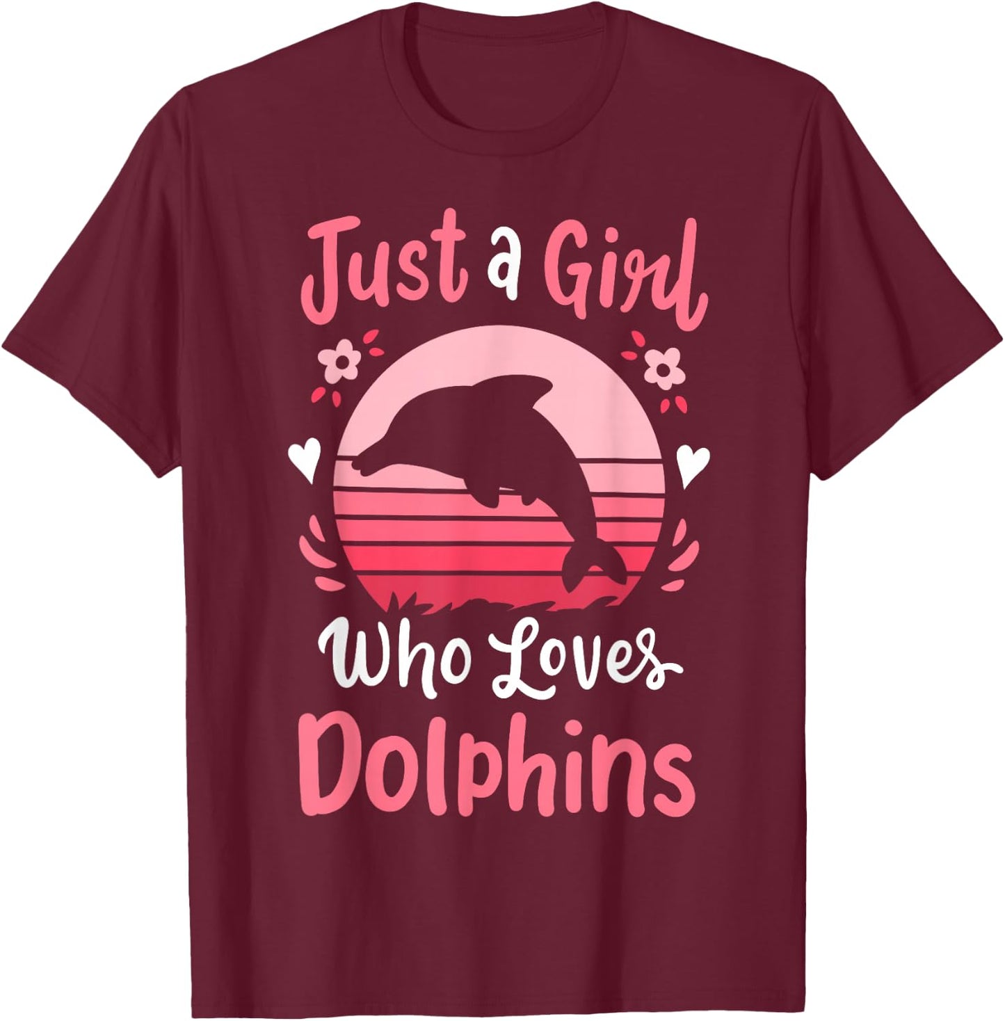 Dolphin Just a Girl Who Loves Dolphins T-Shirt - T-Shirt | Maroon
