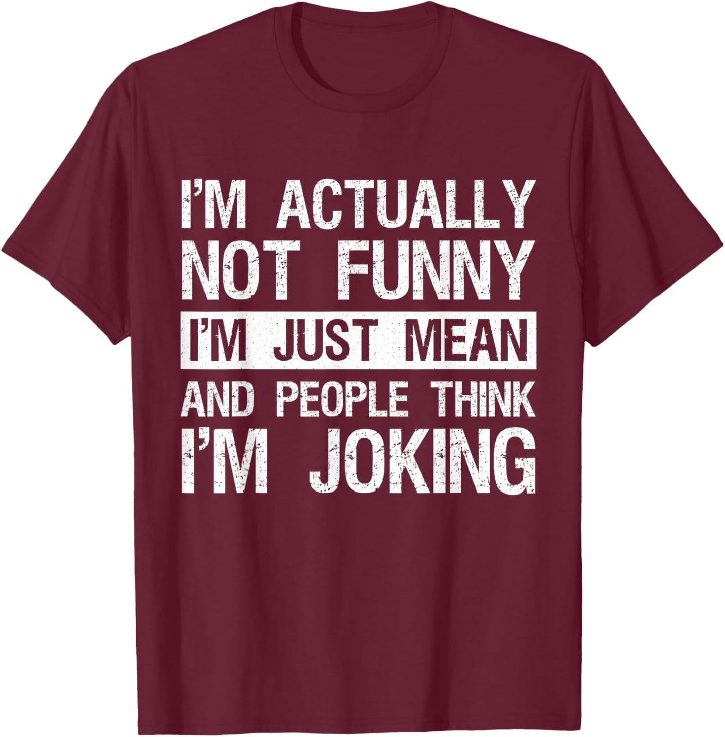 I'm Actually Not Funny Just Mean Sarcastic Joke Humor Quote T-Shirt - T-Shirt | Maroon
