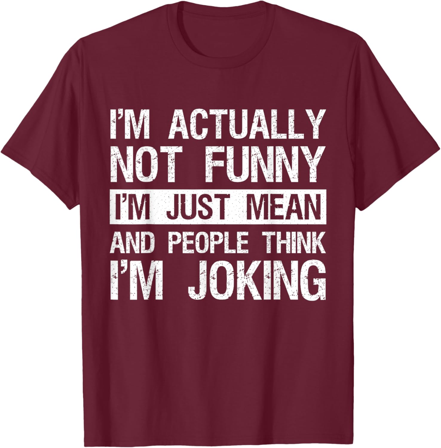 I'm Actually Not Funny Just Mean Sarcastic Joke Humor Quote T-Shirt - T-Shirt | Maroon