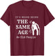It's Weird Being The Same Age As Old People Funny Sarcastic T-Shirt - T-Shirt | Maroon