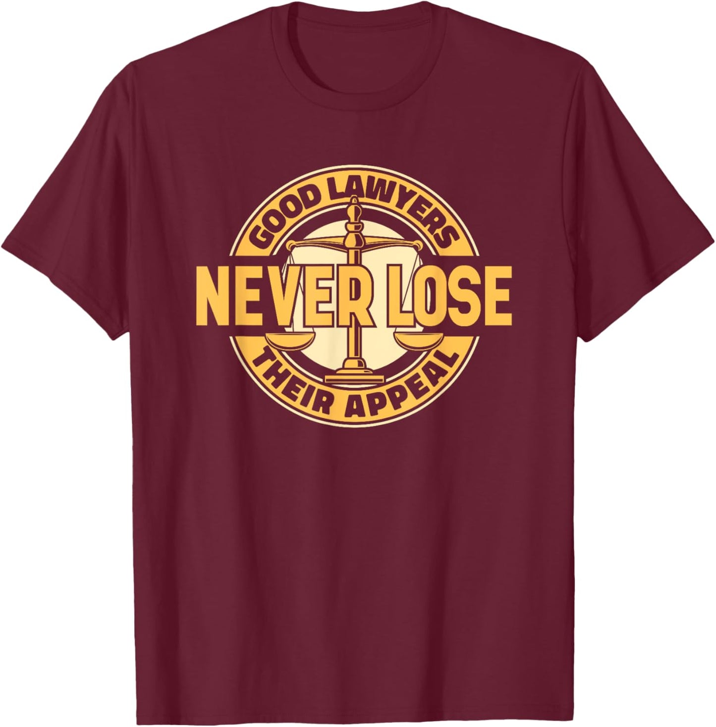 Good Lawyers Never Lose Their Appeal Attorney General Lawyer T-Shirt - T-Shirt | Maroon