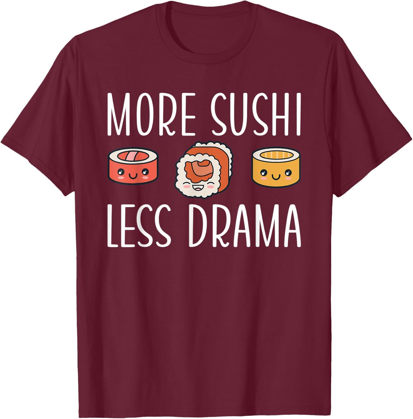 More Sushi less Drama Japanese Food T-Shirt - T-Shirt | Maroon