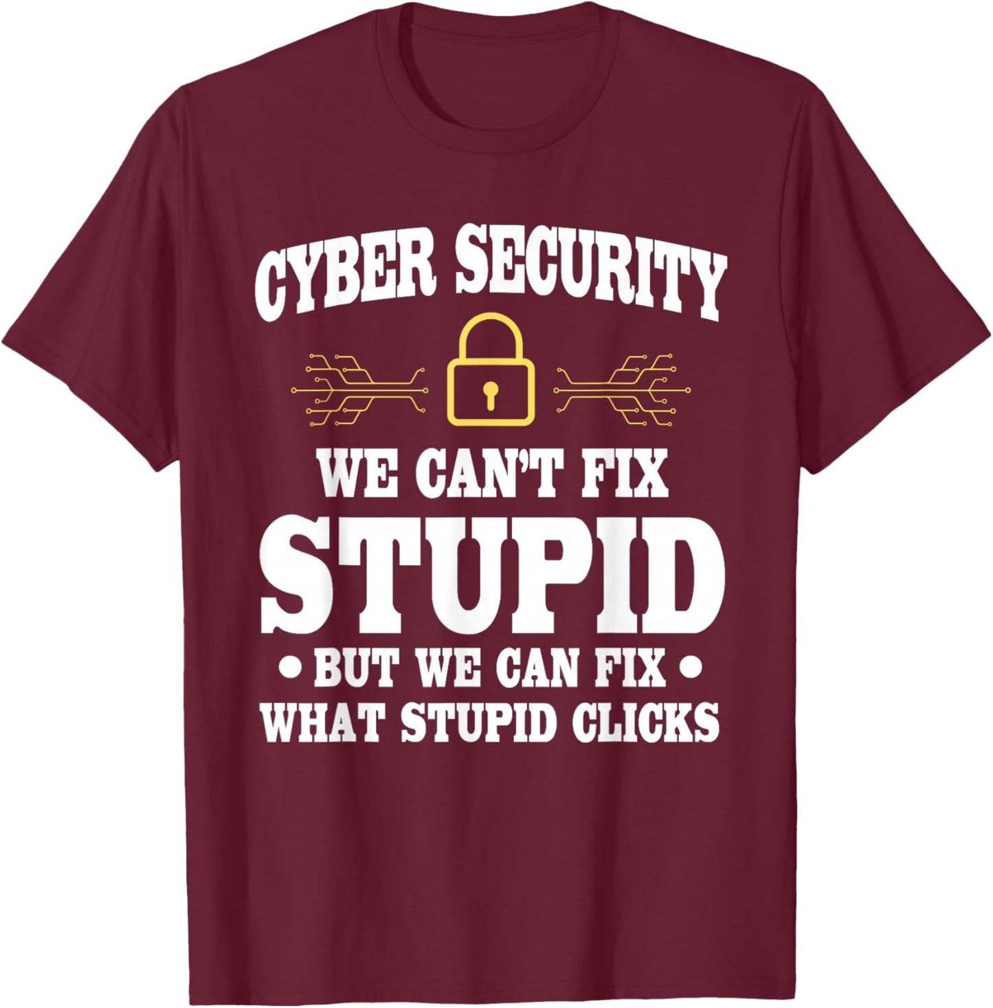 Funny Cyber Security Saying Cybersecurity Analyst Humor T-Shirt - T-Shirt | Maroon