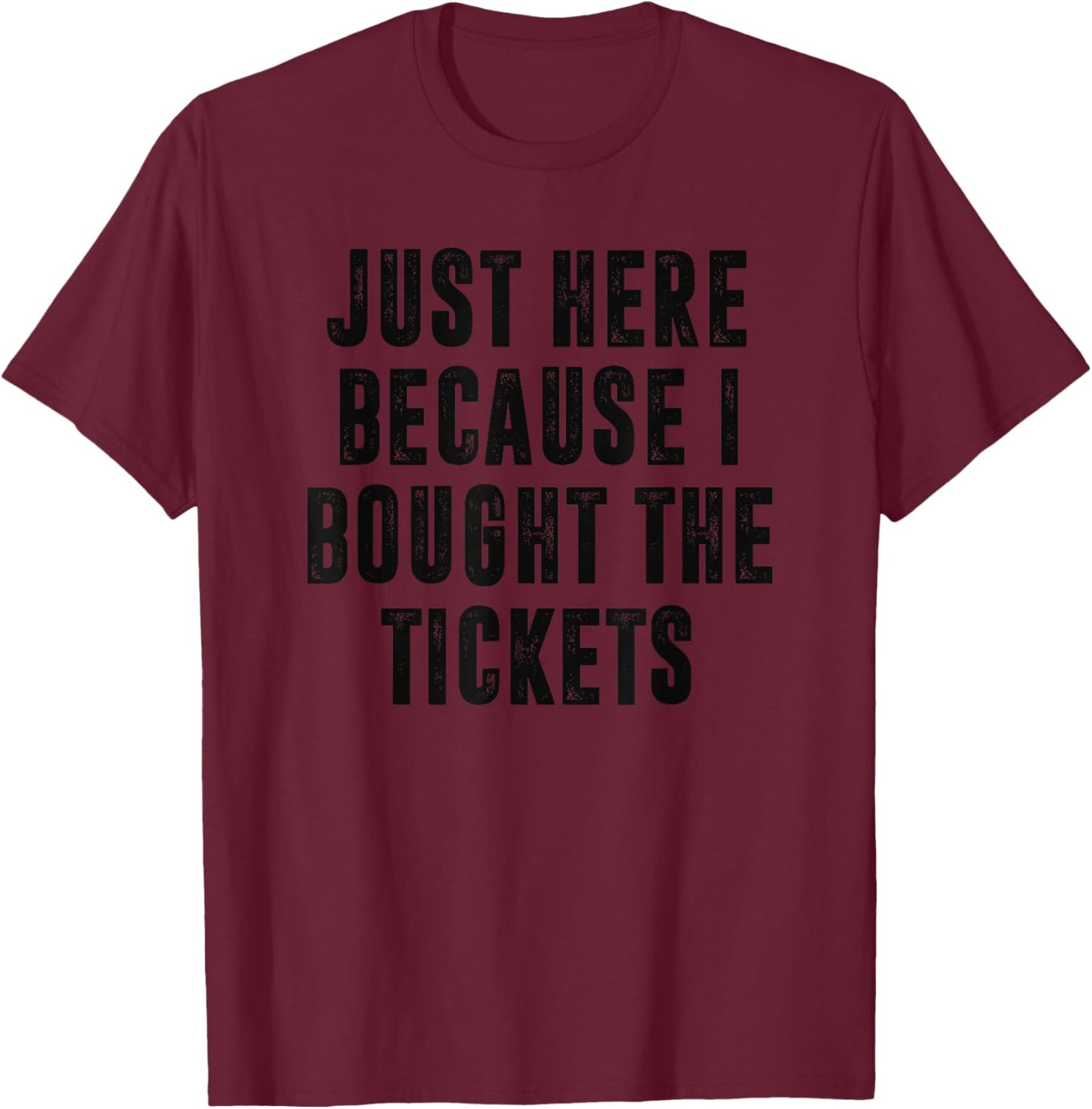 Just Here Because I Bought The Tickets K-Pop Funny Dad Joke T-Shirt - T-Shirt | Maroon