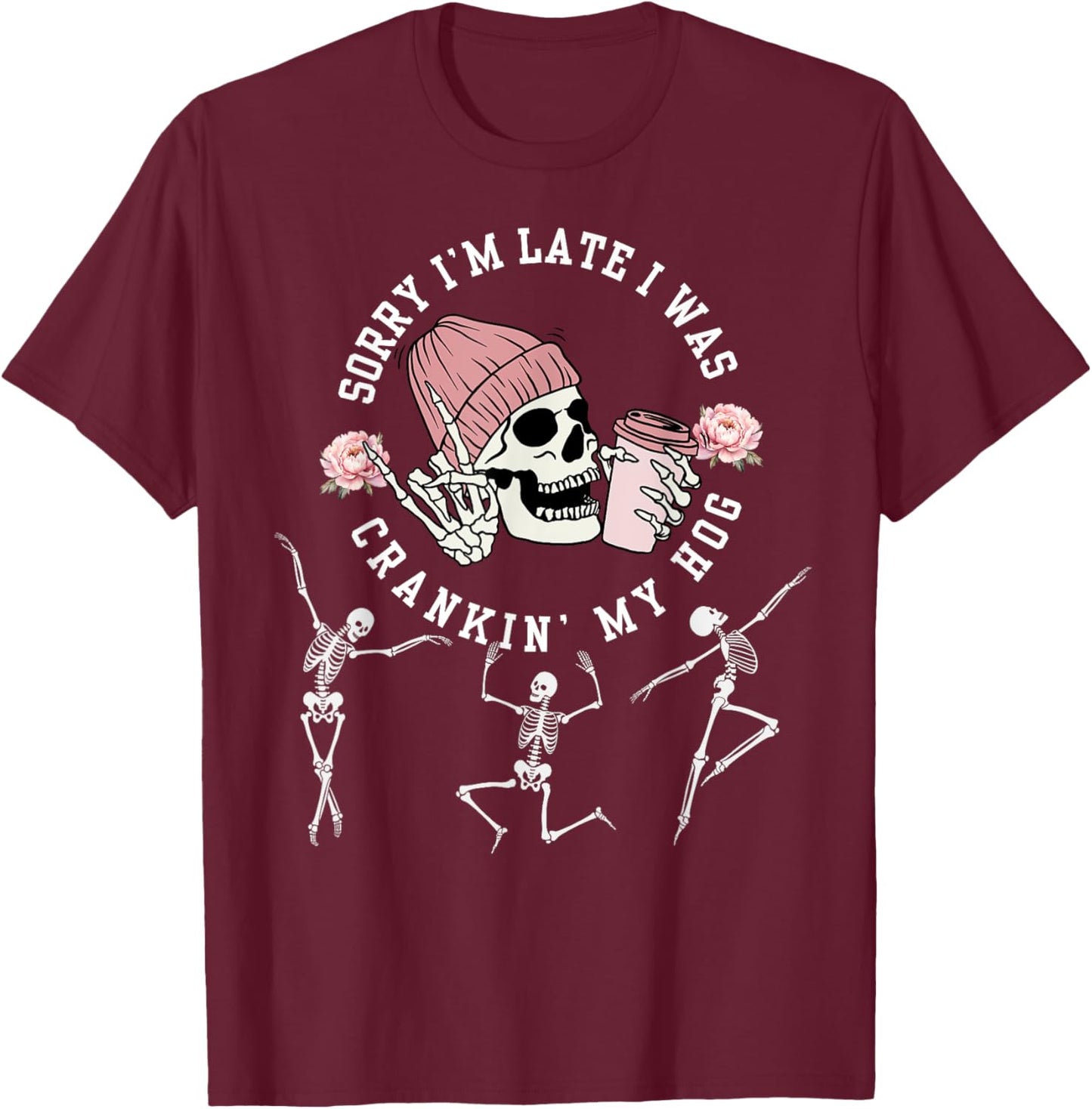 sorry i’m late i was crankin’ my hog Meme Skeleton T-Shirt - T-Shirt | Maroon