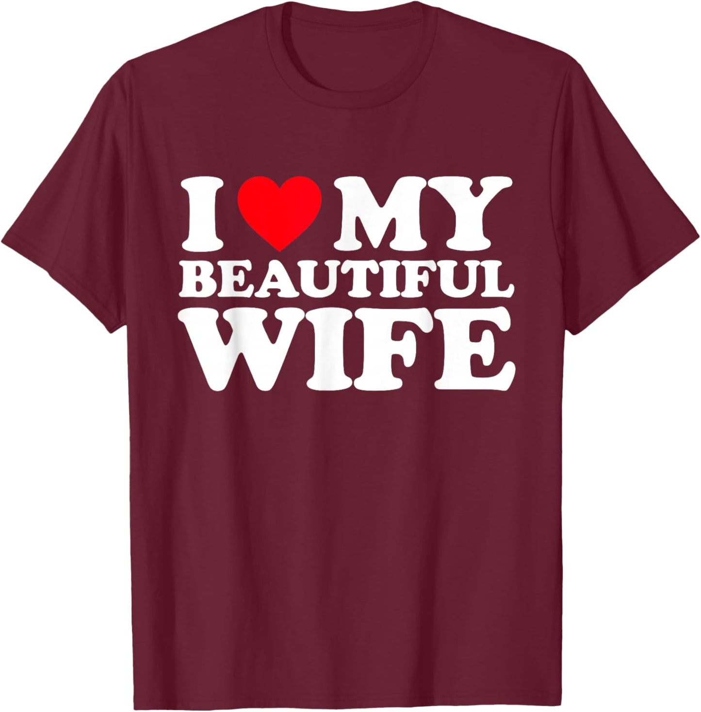 I Love My Beautiful Wife Shirt I Heart My Beautiful Wife T-Shirt - T-Shirt | Maroon