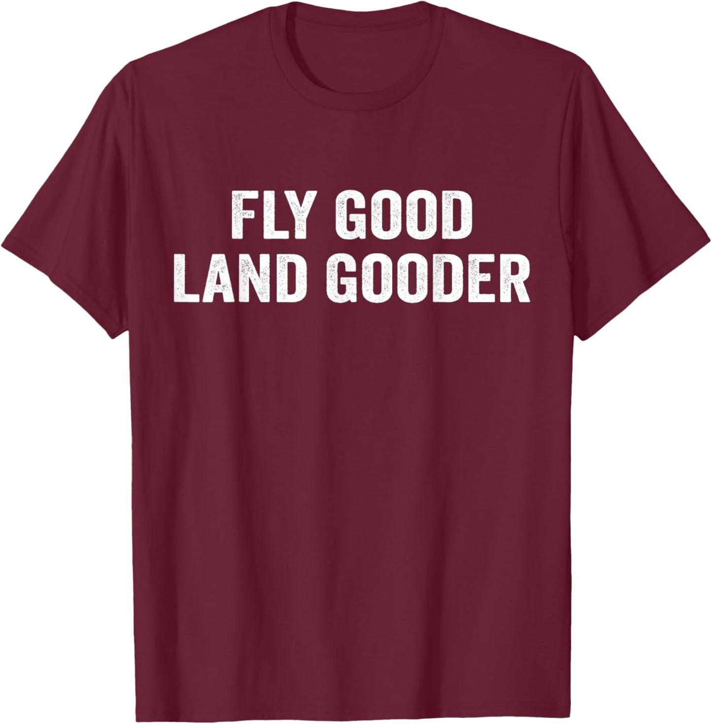 Fly good land gooder airline pilot private pilot student T-Shirt - T-Shirt | Maroon