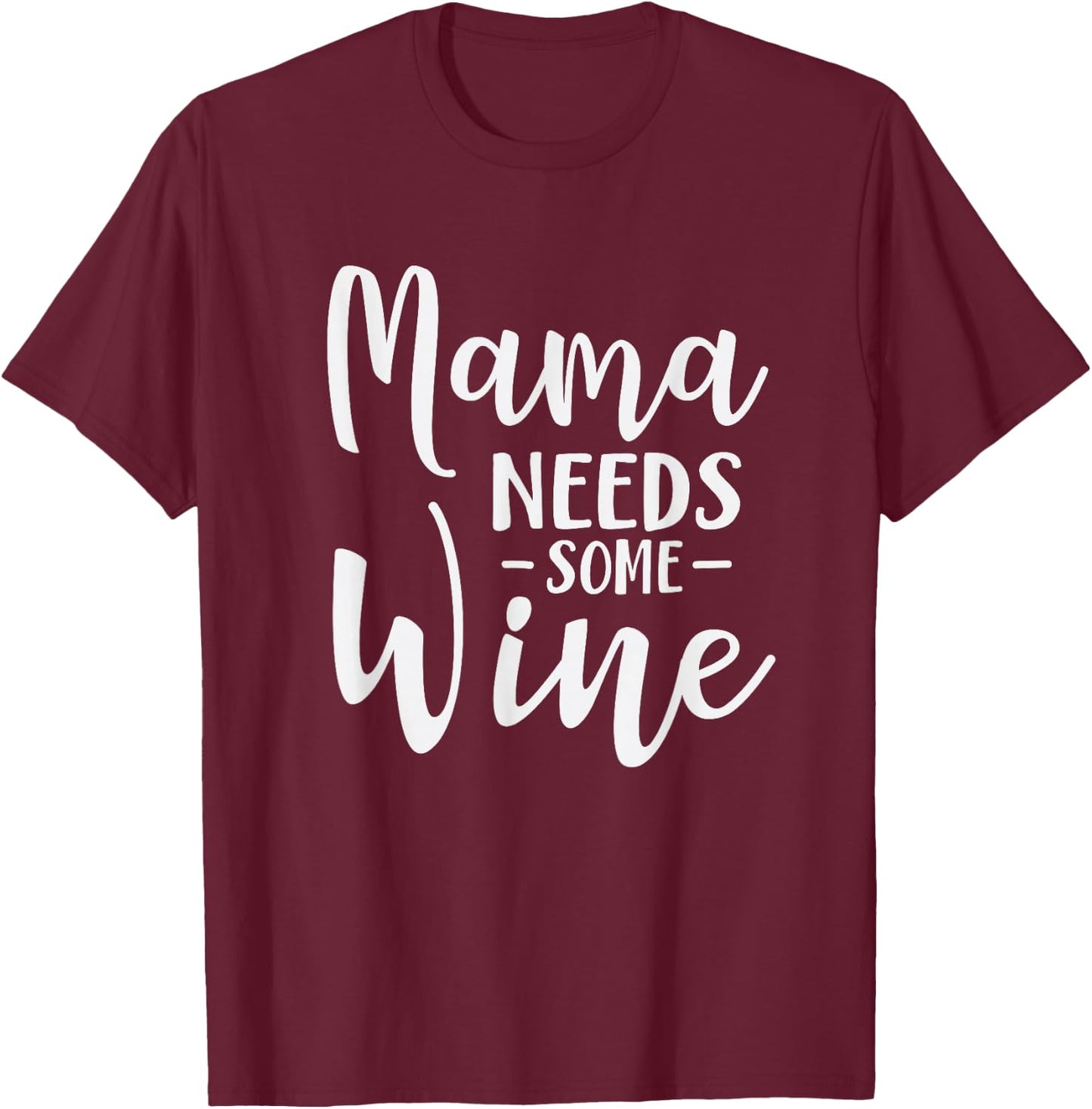 Mama Needs Some Wine Funny Mom Adult Drink T-Shirt - T-Shirt | Maroon