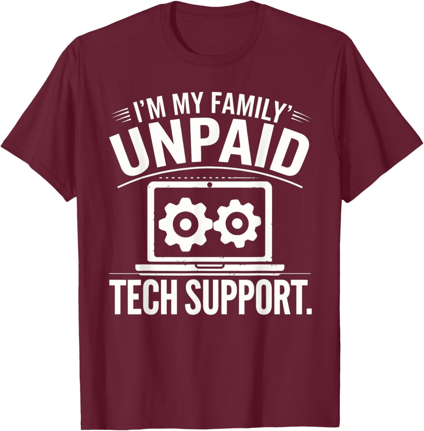 I'm my Family's Unpaid Tech Support Funny Tech Saying T-Shirt - T-Shirt | Maroon