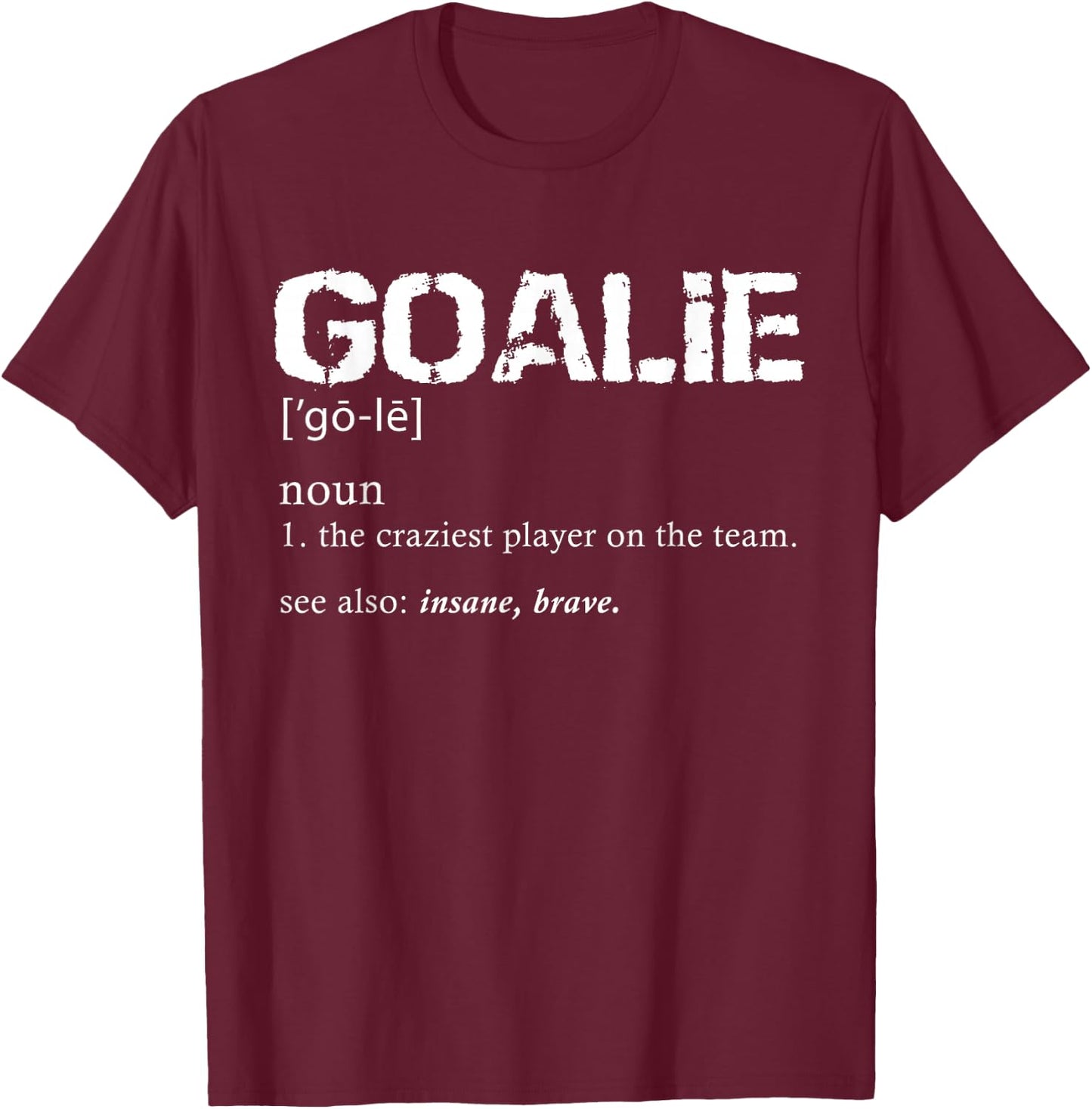 Goalie Definition Soccer Goalie T-Shirt - T-Shirt | Maroon