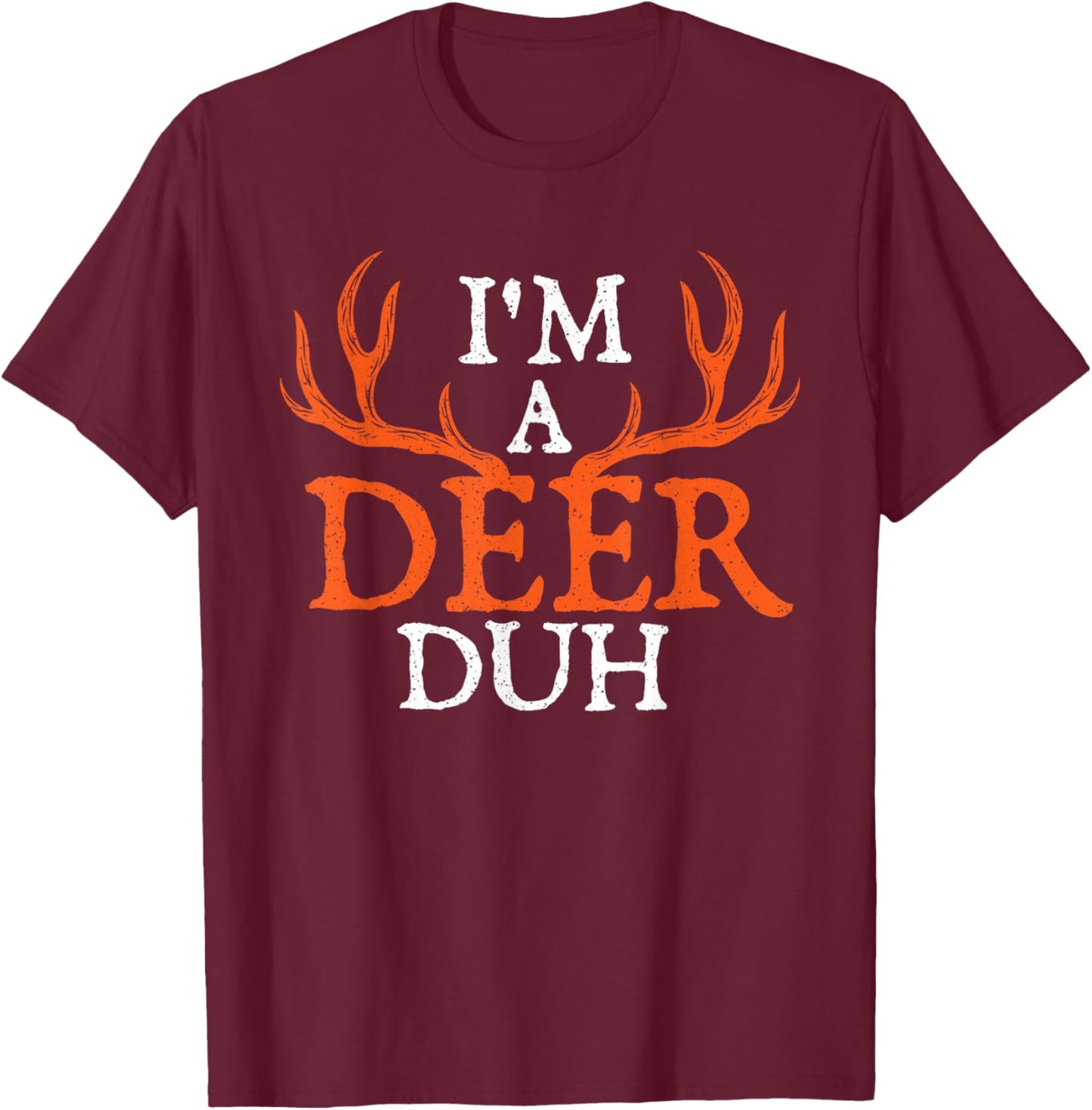 I'm A Deer Duh - Halloween Party Hunting Hunter Animal Lover T-Shirt - T-Shirt | Maroon