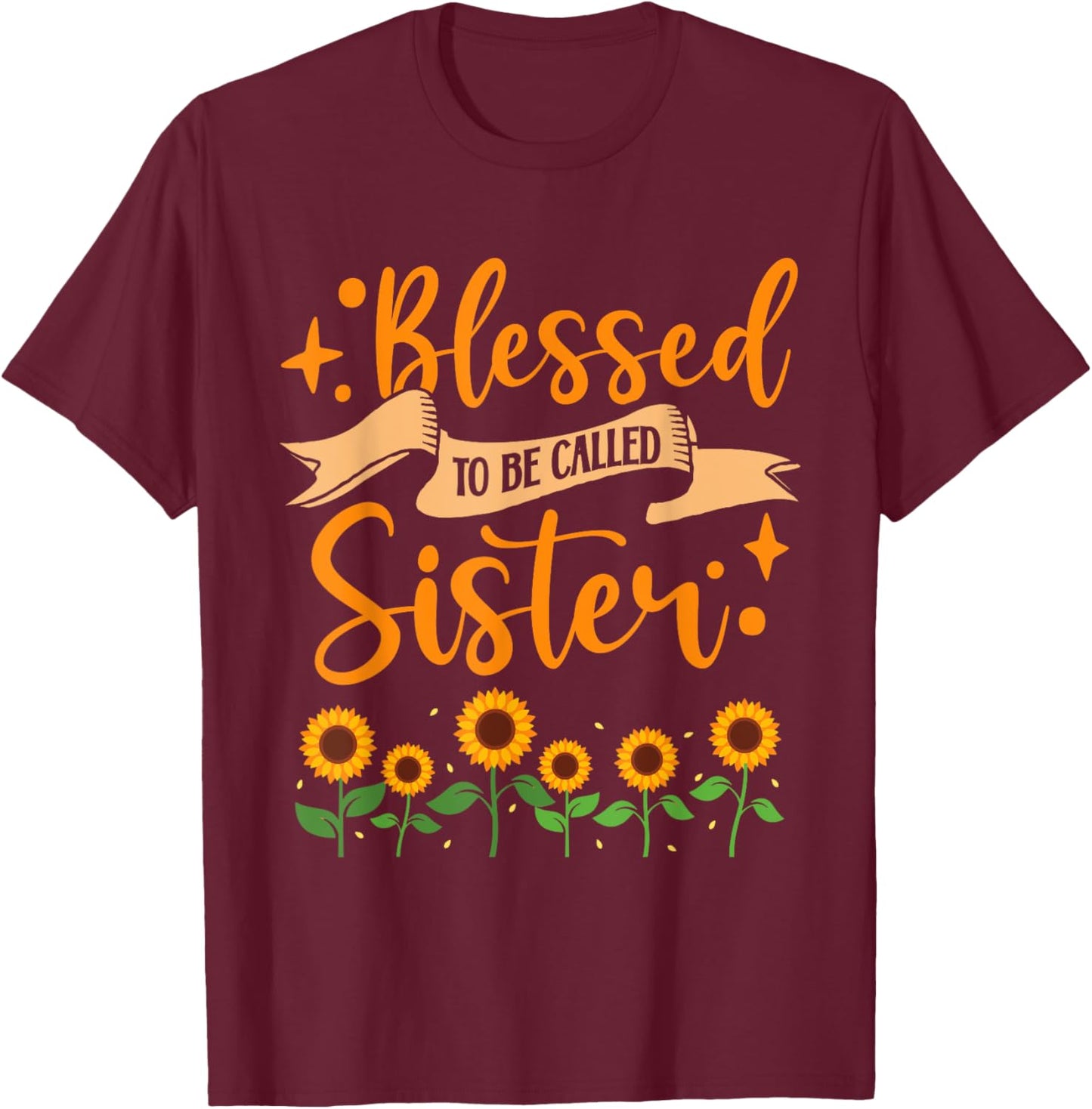 Sister Appreciation Blessed To Be Called Sister Sunflower T-Shirt - T-Shirt | Maroon