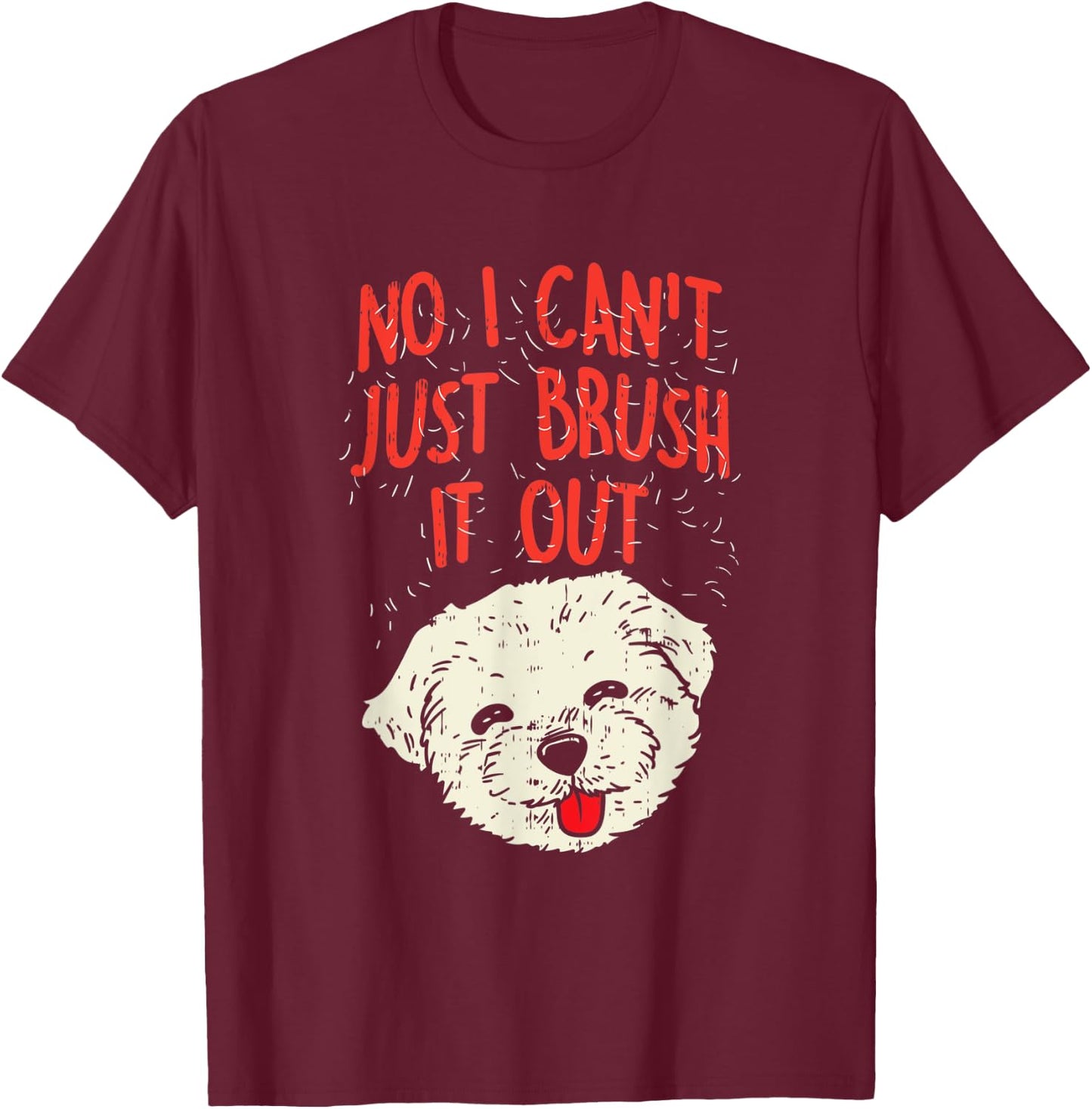 Funny Dog Groomer Maltese Hair No I Cant Just Brush It Out T-Shirt - T-Shirt | Maroon