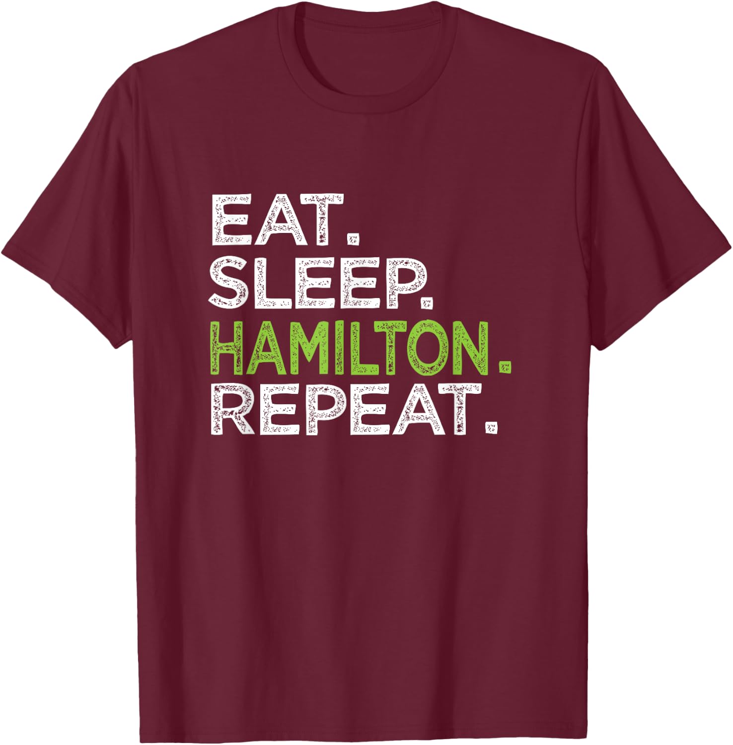 Eat Sleep Hamilton Repeat Love Great History Music T-Shirt - T-Shirt | Maroon