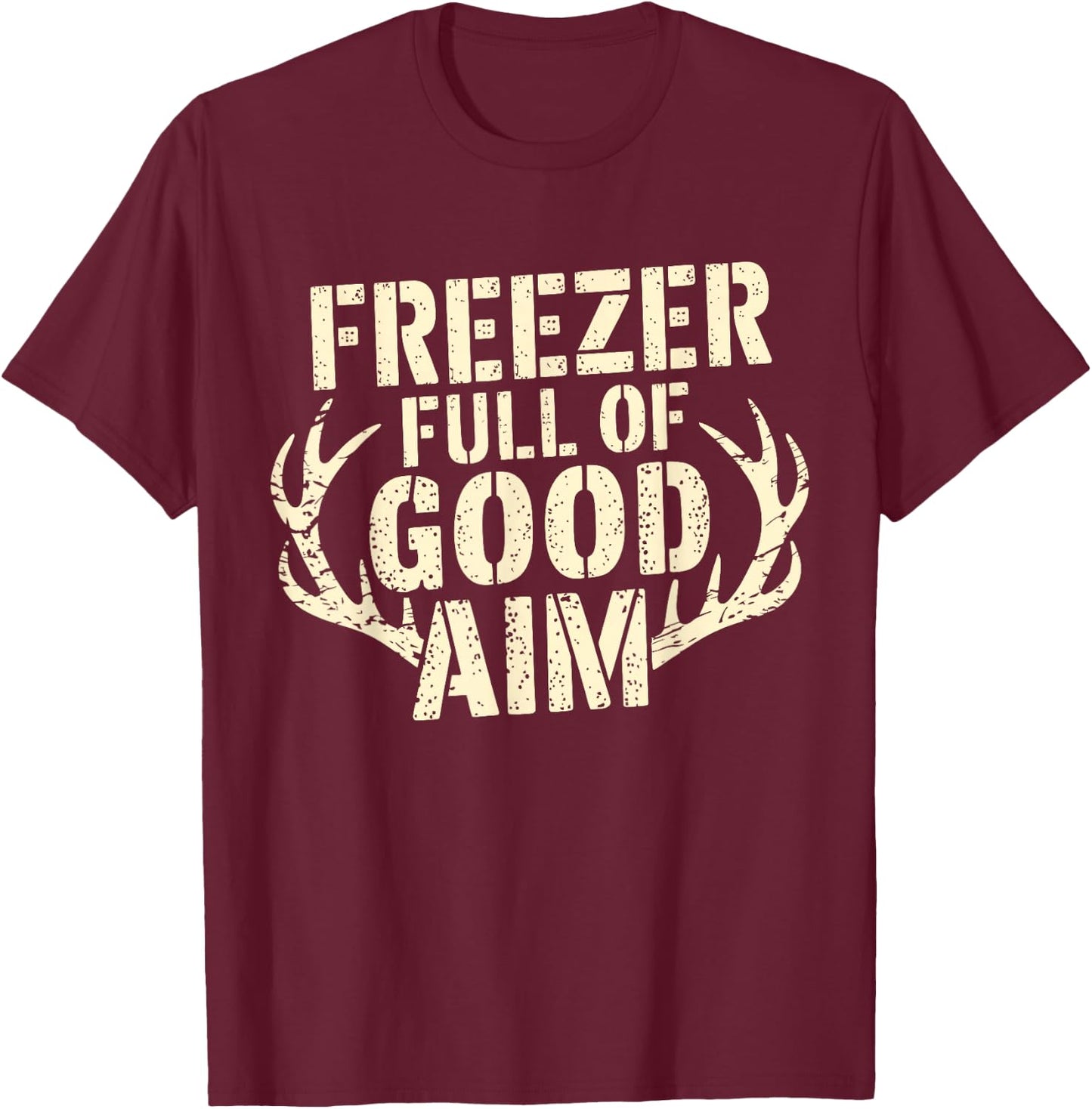 Freezer Full Of Good Aim Hunting Season Freezer Full Of Aim T-Shirt - T-Shirt | Maroon