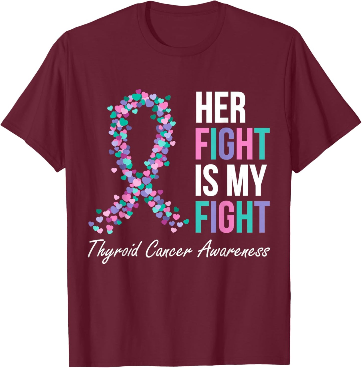 Thyroid Cancer Awareness Ribbon Her Fight Is My Fight Family T-Shirt - T-Shirt | Maroon