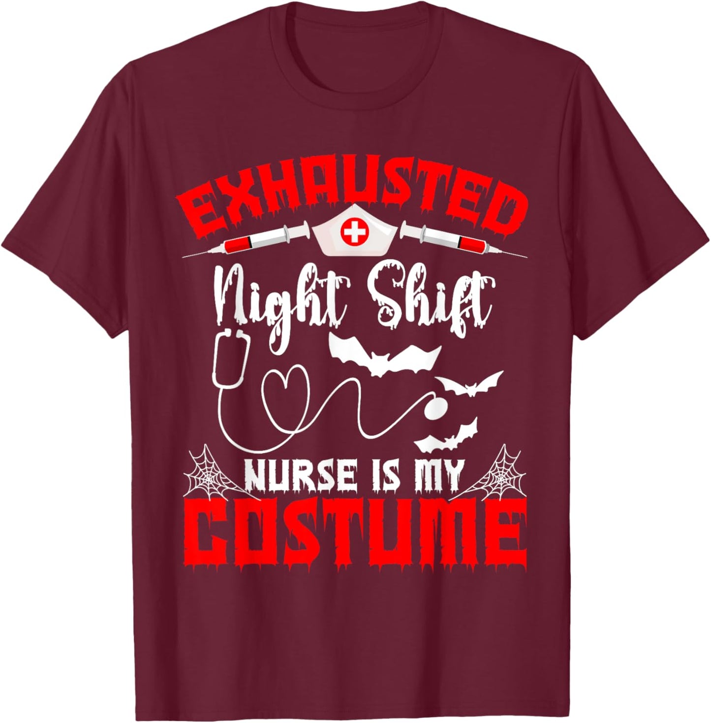 Halloween Exhausted Shift Nurse is My Costume T-Shirt - T-Shirt | Maroon