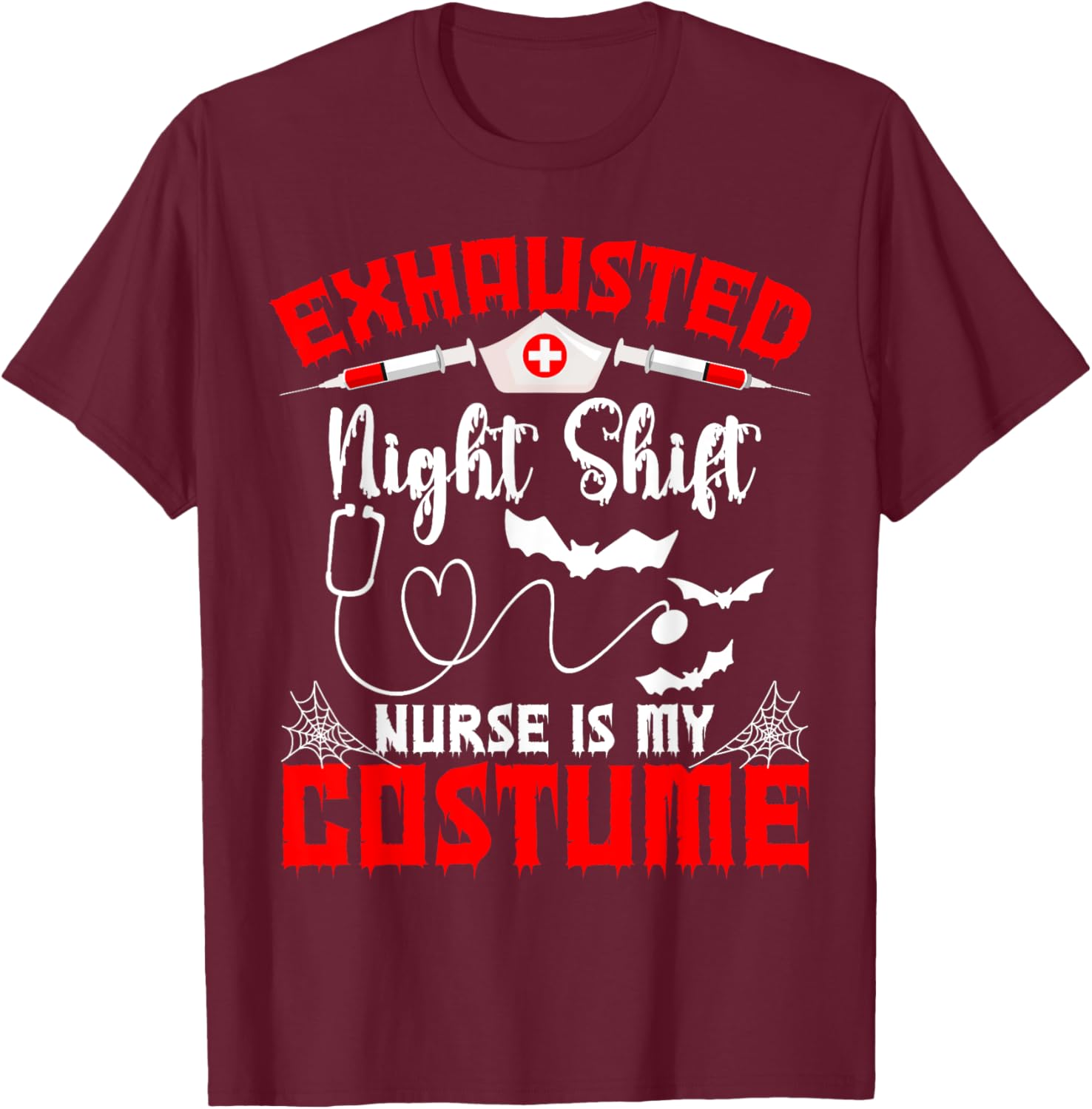 Halloween Exhausted Shift Nurse is My Costume T-Shirt - T-Shirt | Maroon