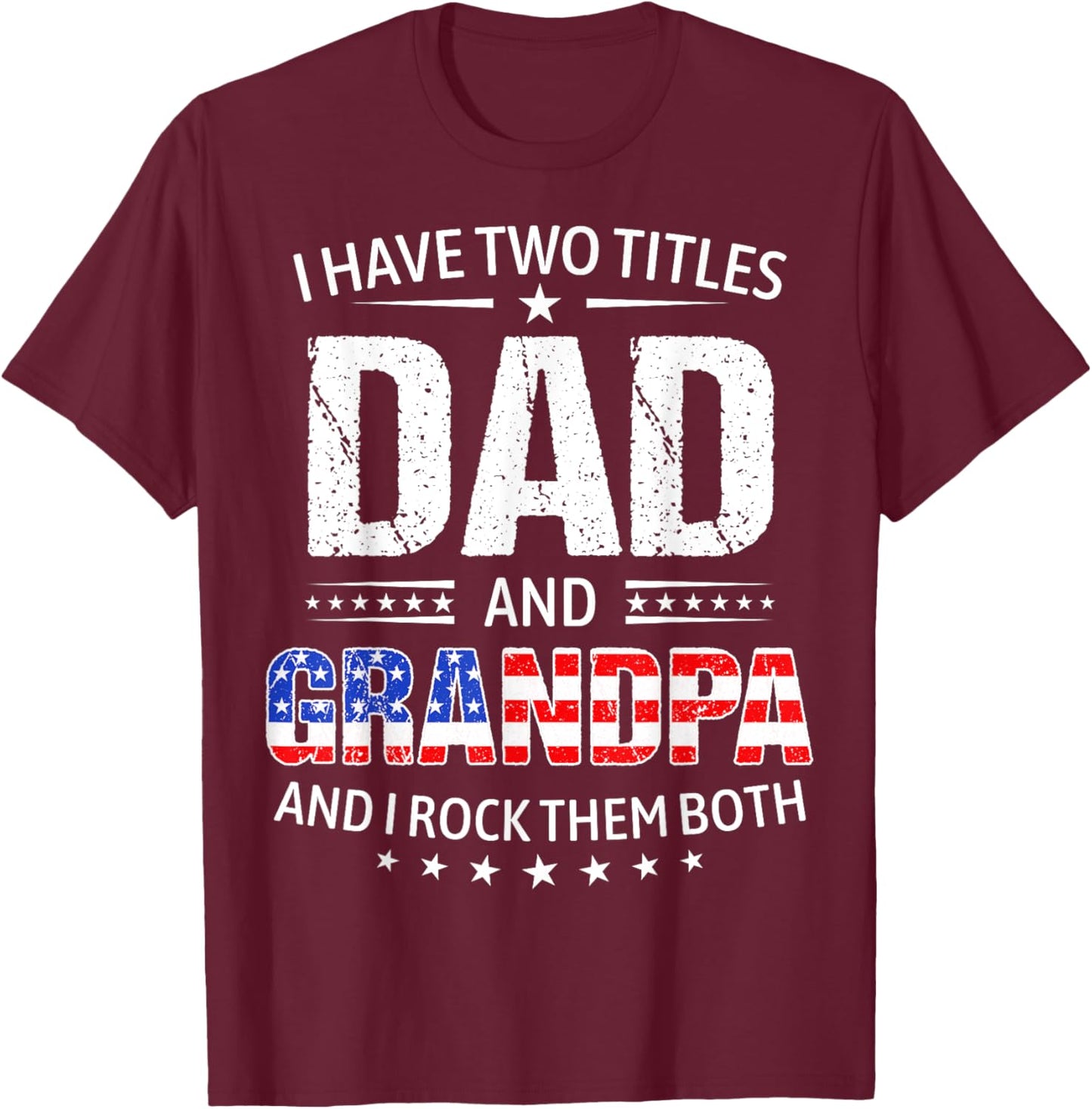 I Have Two Titles Dad And Grandpa Father's Day Grandpa Funny T-Shirt - T-Shirt | Maroon