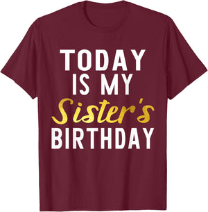 Today is My Sister's Birthday Happy Birthday Gift T-Shirt - T-Shirt | Maroon
