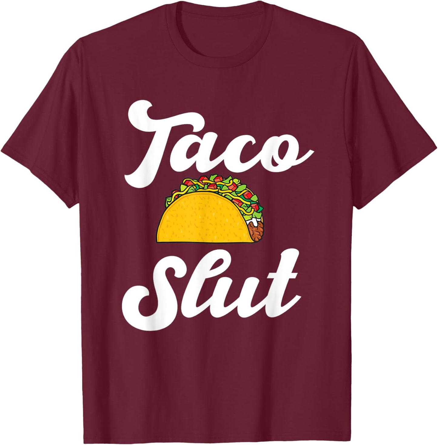 Taco slut hilarious taco lover mexican food Hispanic tacos T-Shirt - T-Shirt | Maroon