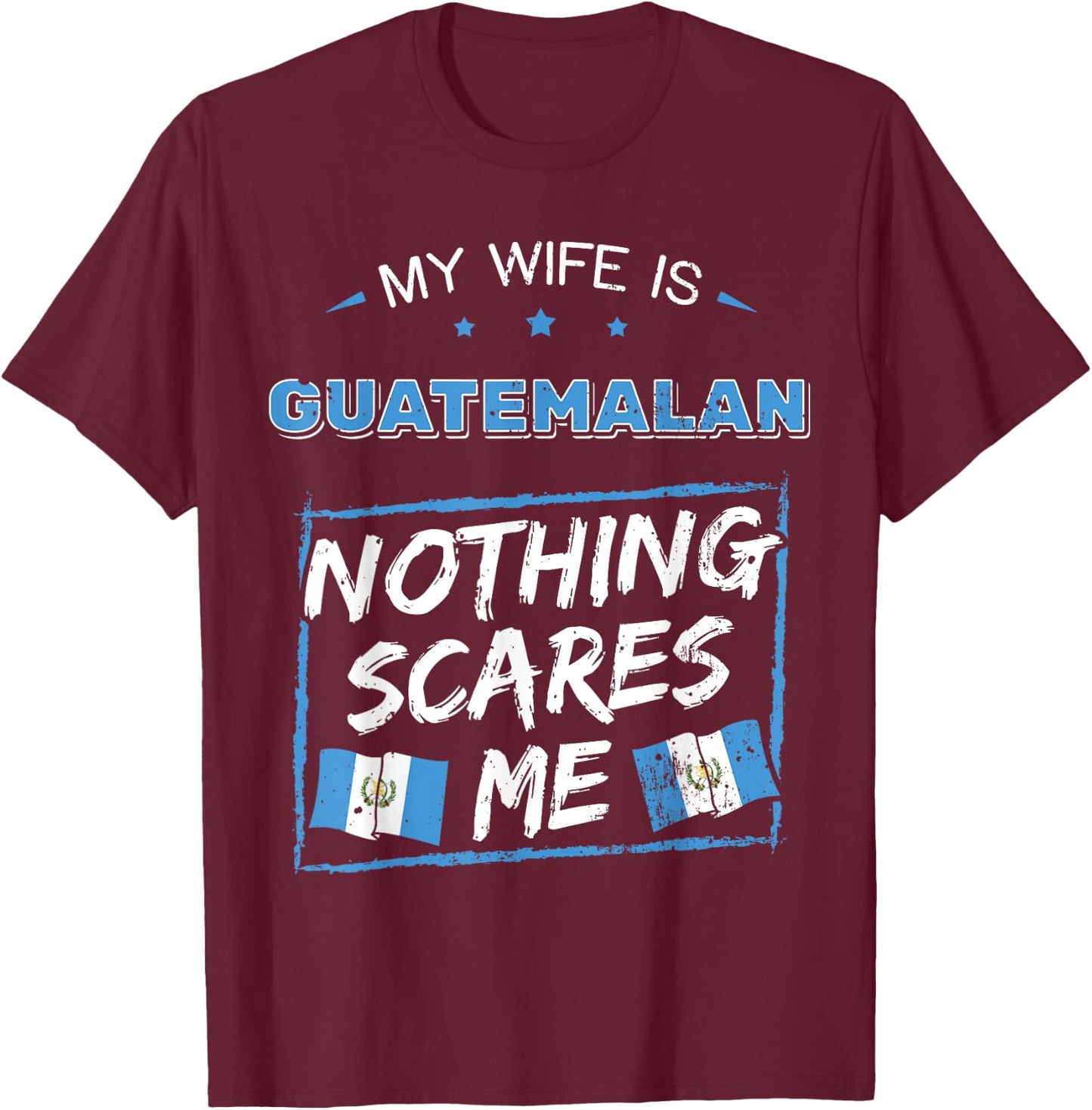 My Wife Is Guatemalan Guatemala Heritage Roots Flag Pride T-Shirt - T-Shirt | Maroon