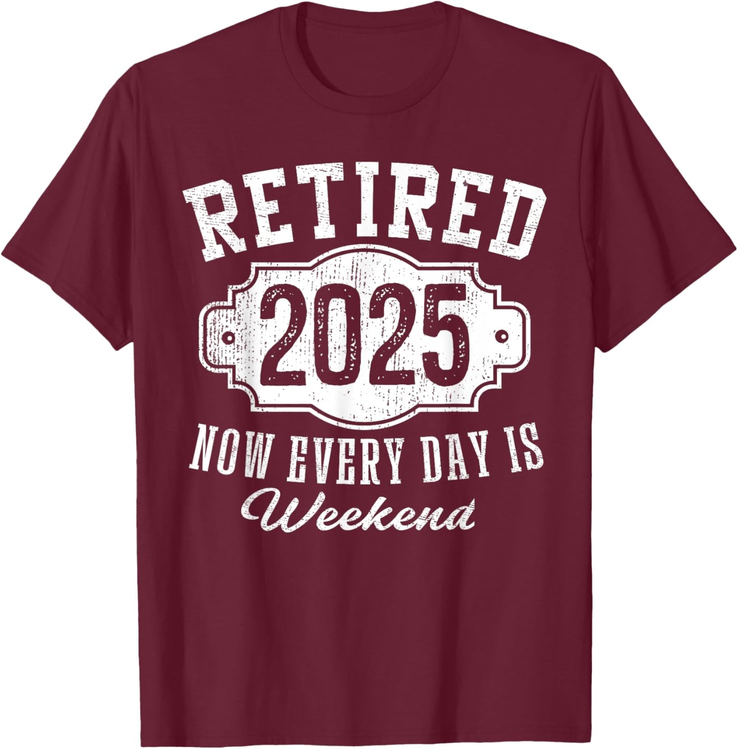 Retirement 2025 Gifts Men Classic Badge Retired 2025 Now Every Day Is Weekend Vintage Emblem T-Shirt - T-Shirt | Maroon