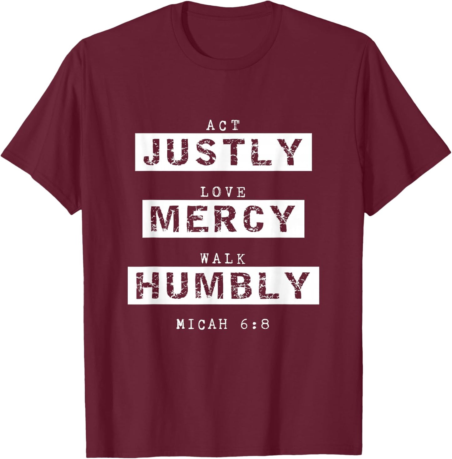 Act Justly, Love Mercy, Walk Humbly, Micah 6:8 Bible Verse T-Shirt - T-Shirt | Maroon