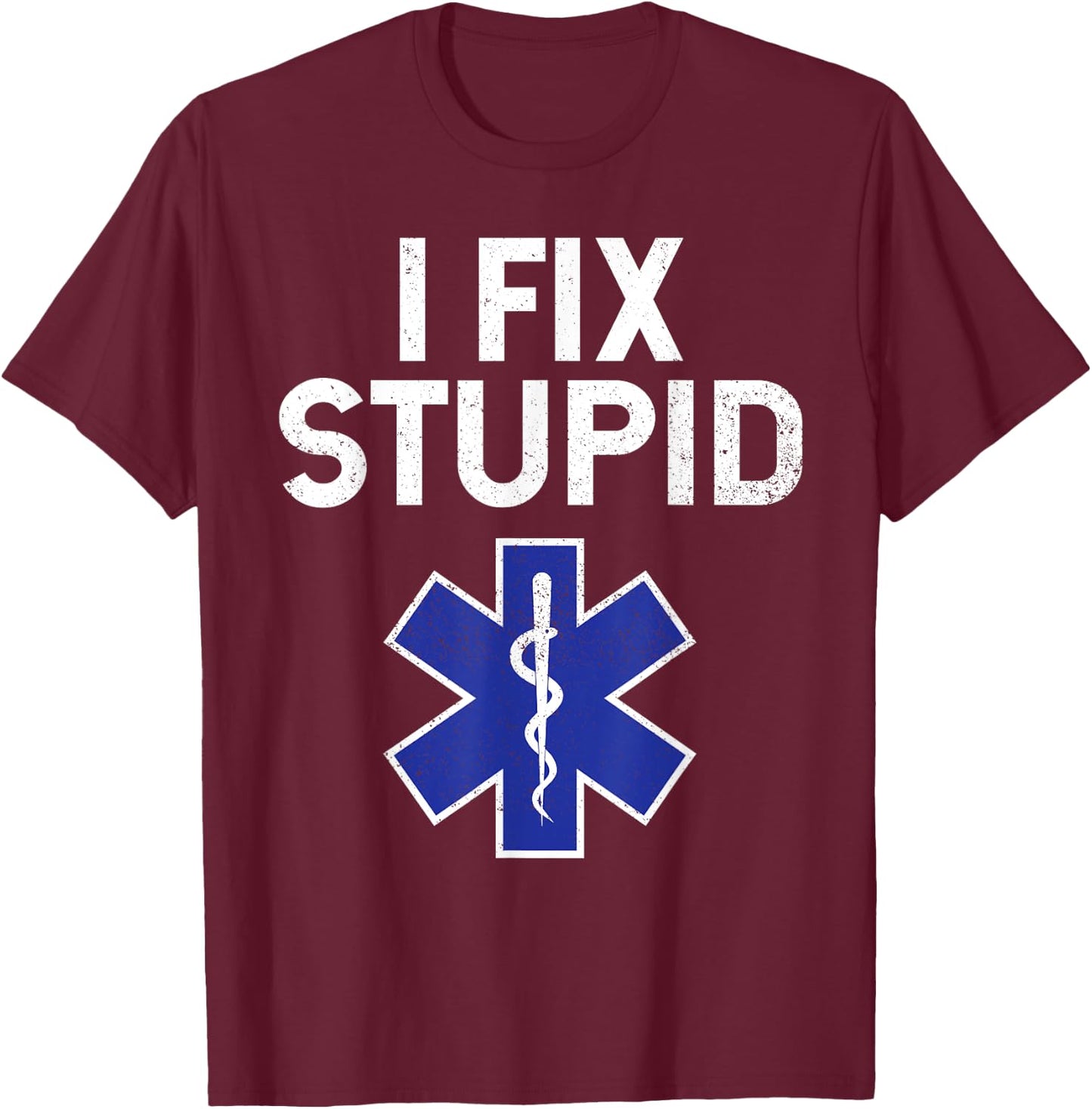 I Fix Stupid Paramedic EMT EMS First Responder Funny T-Shirt - T-Shirt | Maroon