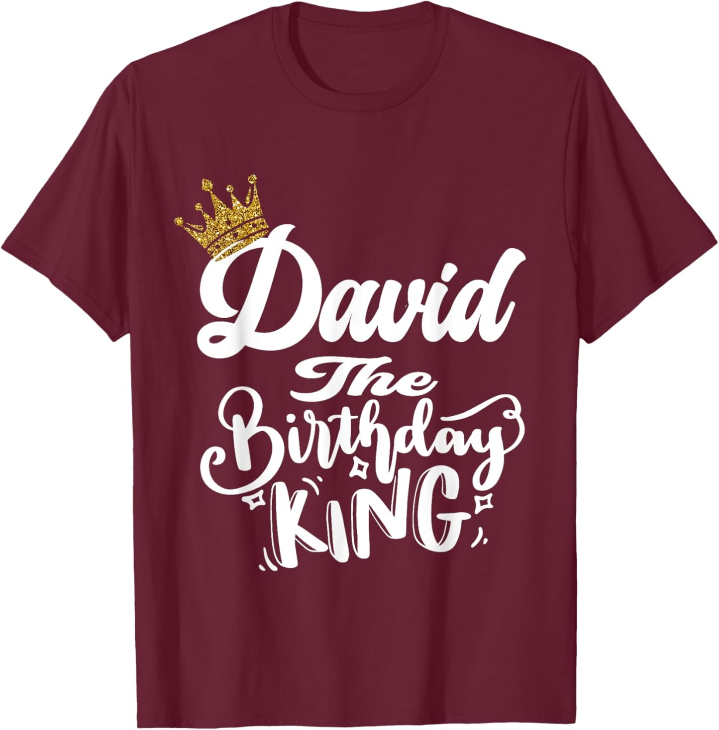 David The Birthday King Happy Birthday Shirt Men Boys Teens T-Shirt - T-Shirt | Maroon