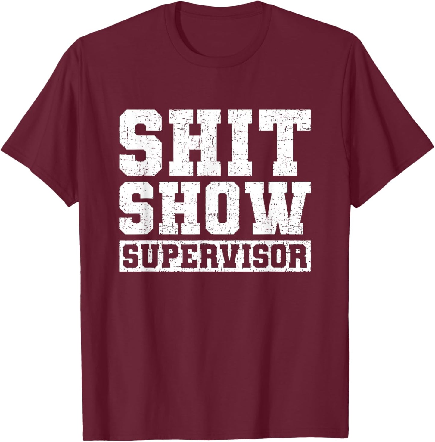 Shit Show Supervisor Funny Parent Boss Manager Teacher Gifts Small T-Shirt - T-Shirt | Maroon
