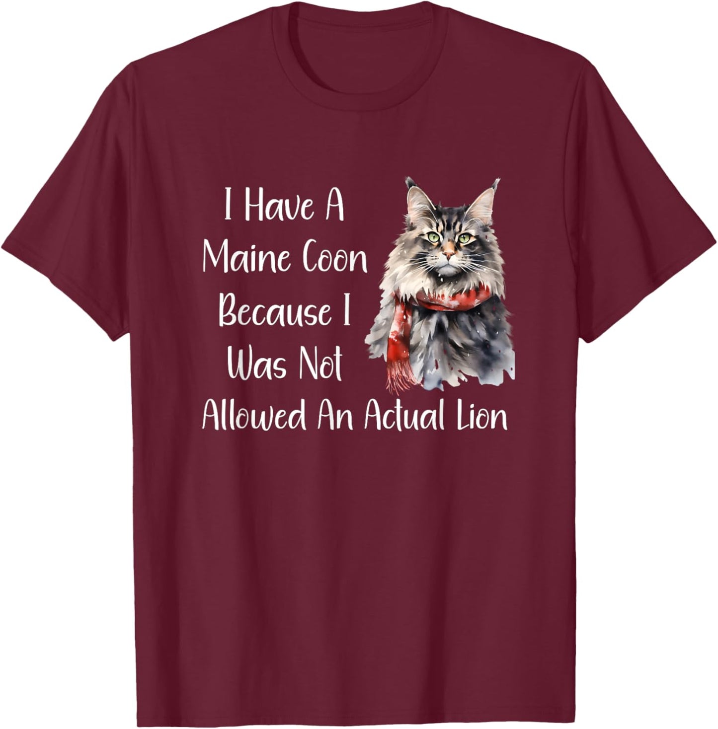 Funny Maine Coon Cat Because I Wasn't Allowed A Lion Shirt T-Shirt - T-Shirt | Maroon
